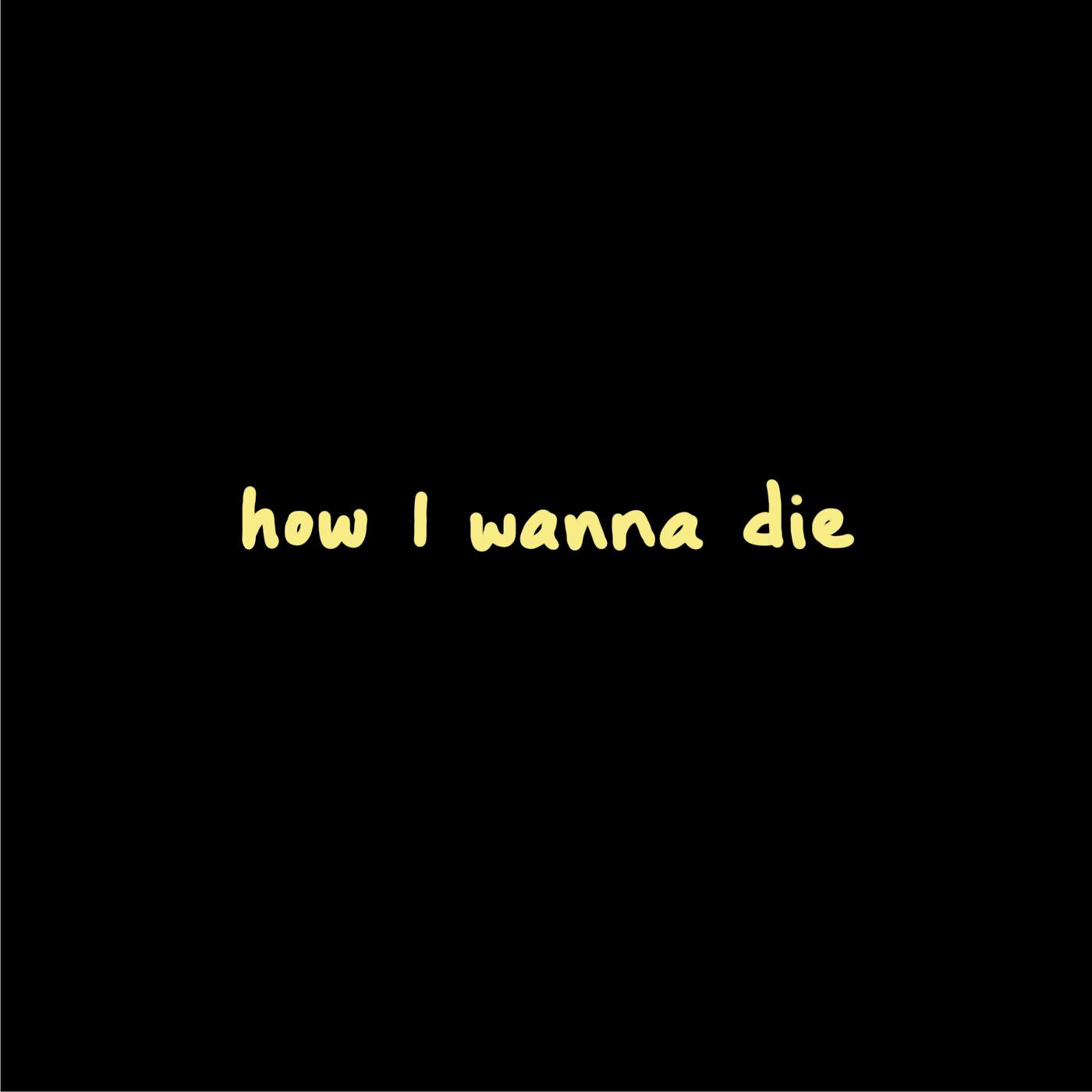 Постер альбома How I Wanna Die