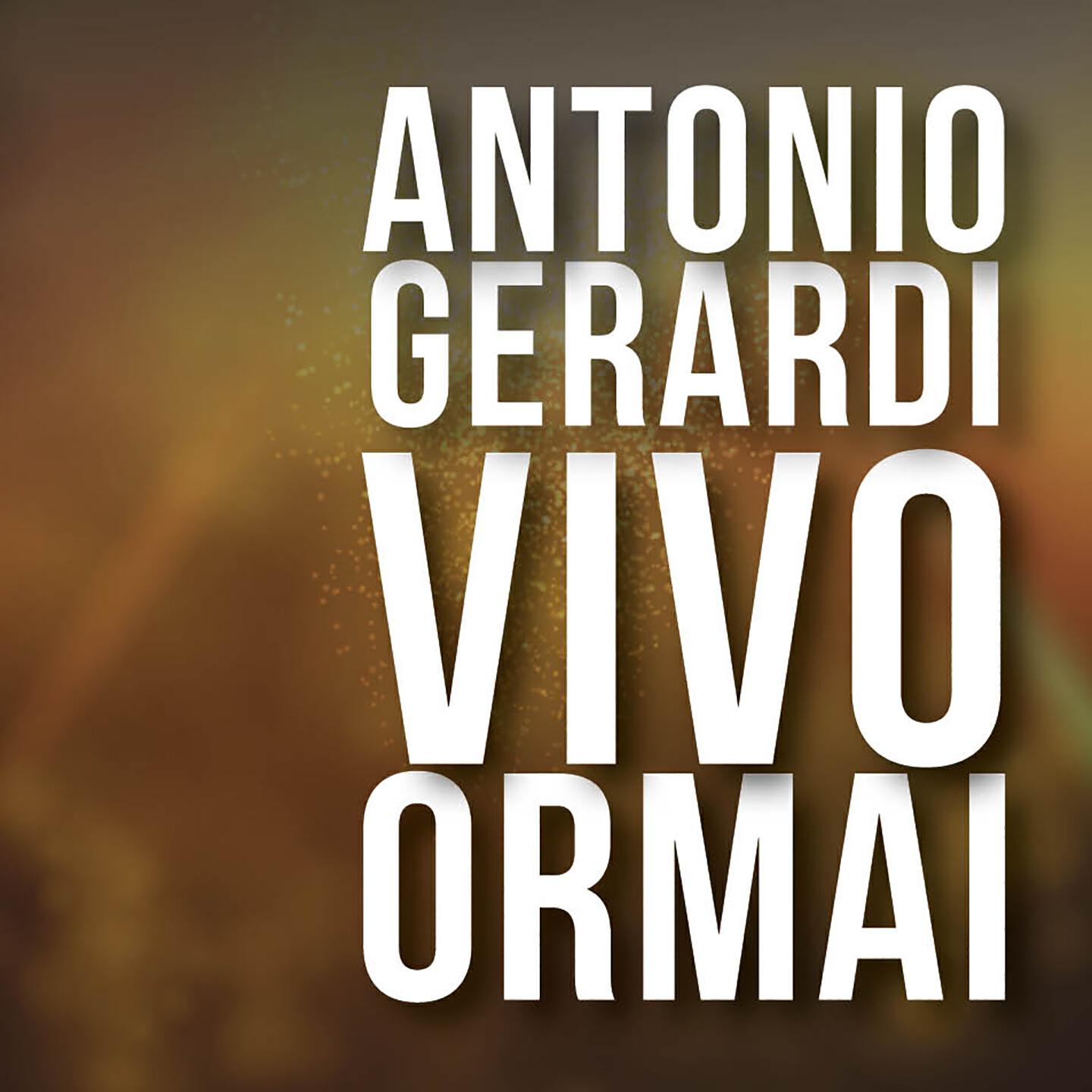 Antonio Gerardi - Vivo ormai