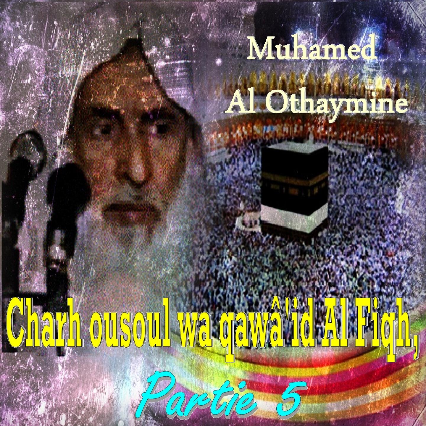 Muhamed Al Othaymine - Charh ousoul wa qawâ'id Al Fiqh, Partie 5, Pt.3