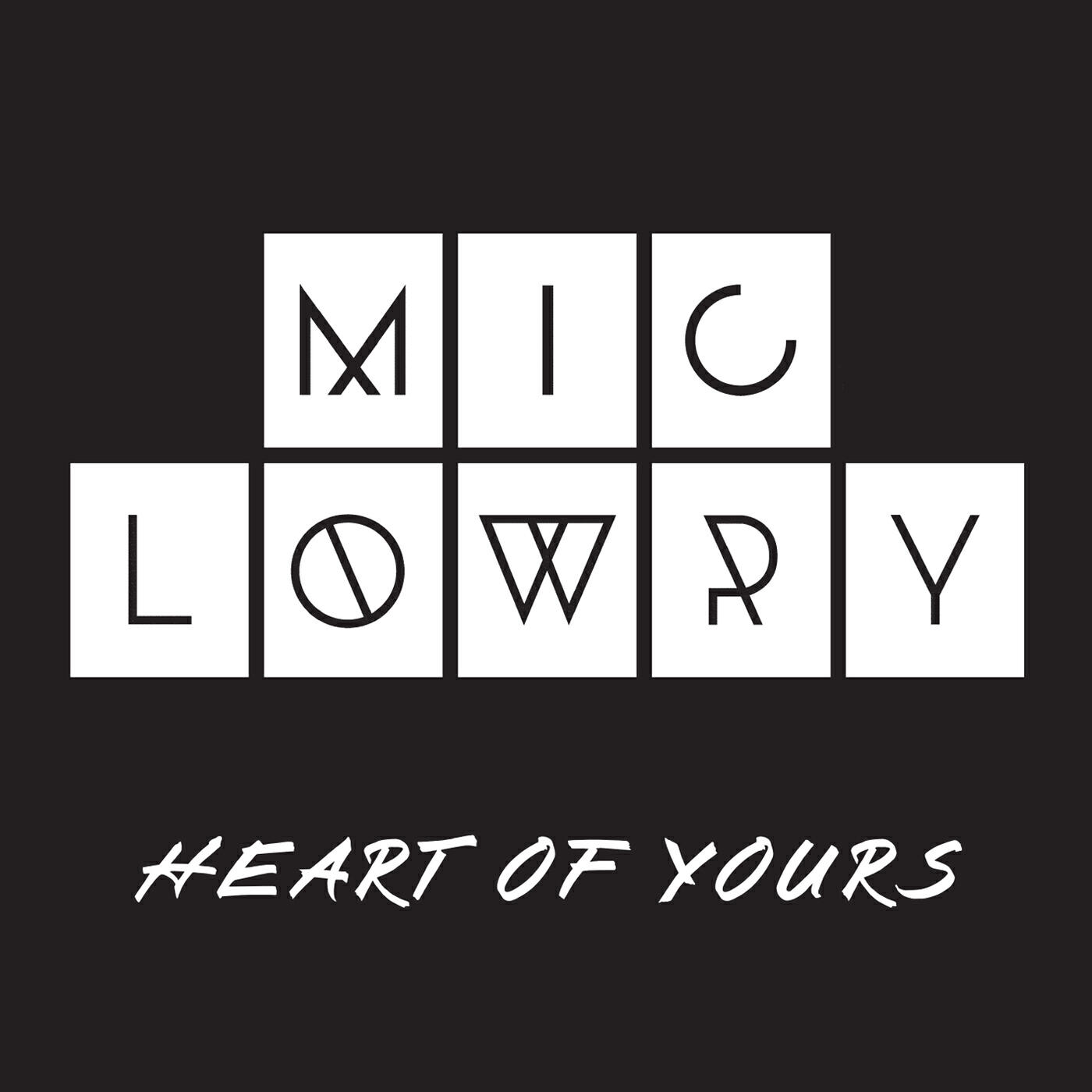 MiC LOWRY - Heart Of Yours