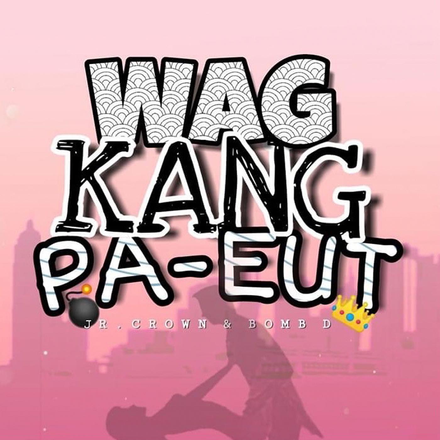 Постер альбома Wag Kang Pa-Eut