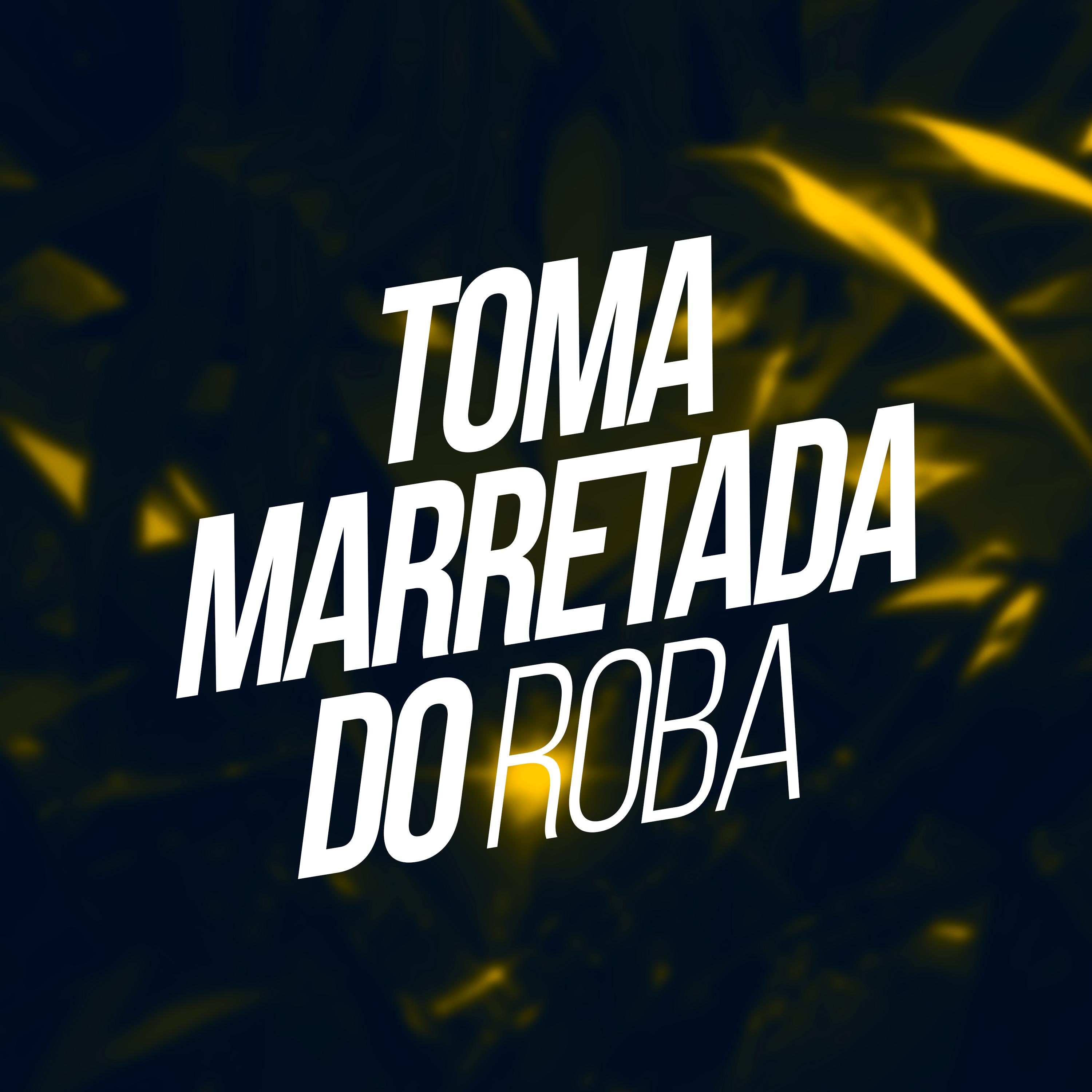 Постер альбома Toma Marretada do Roba