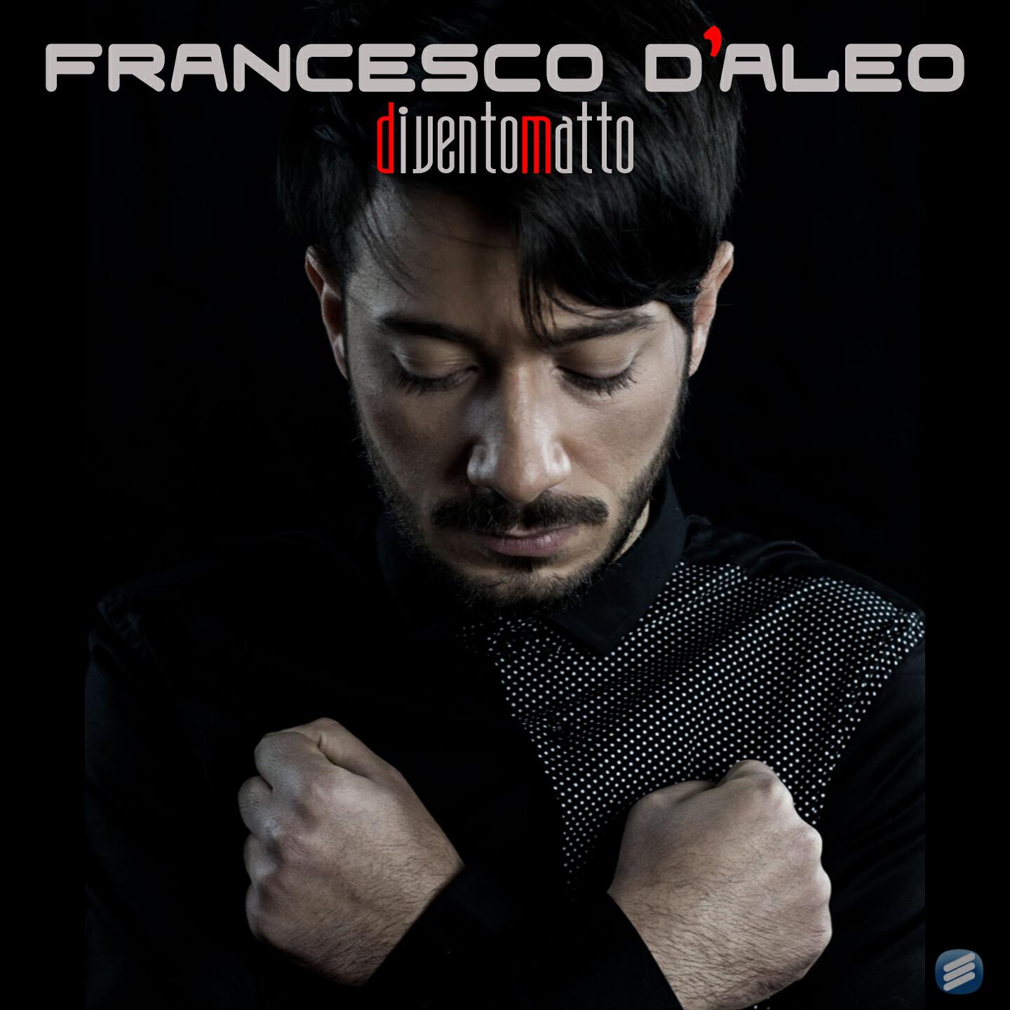 Francesco D'Aleo - Divento matto