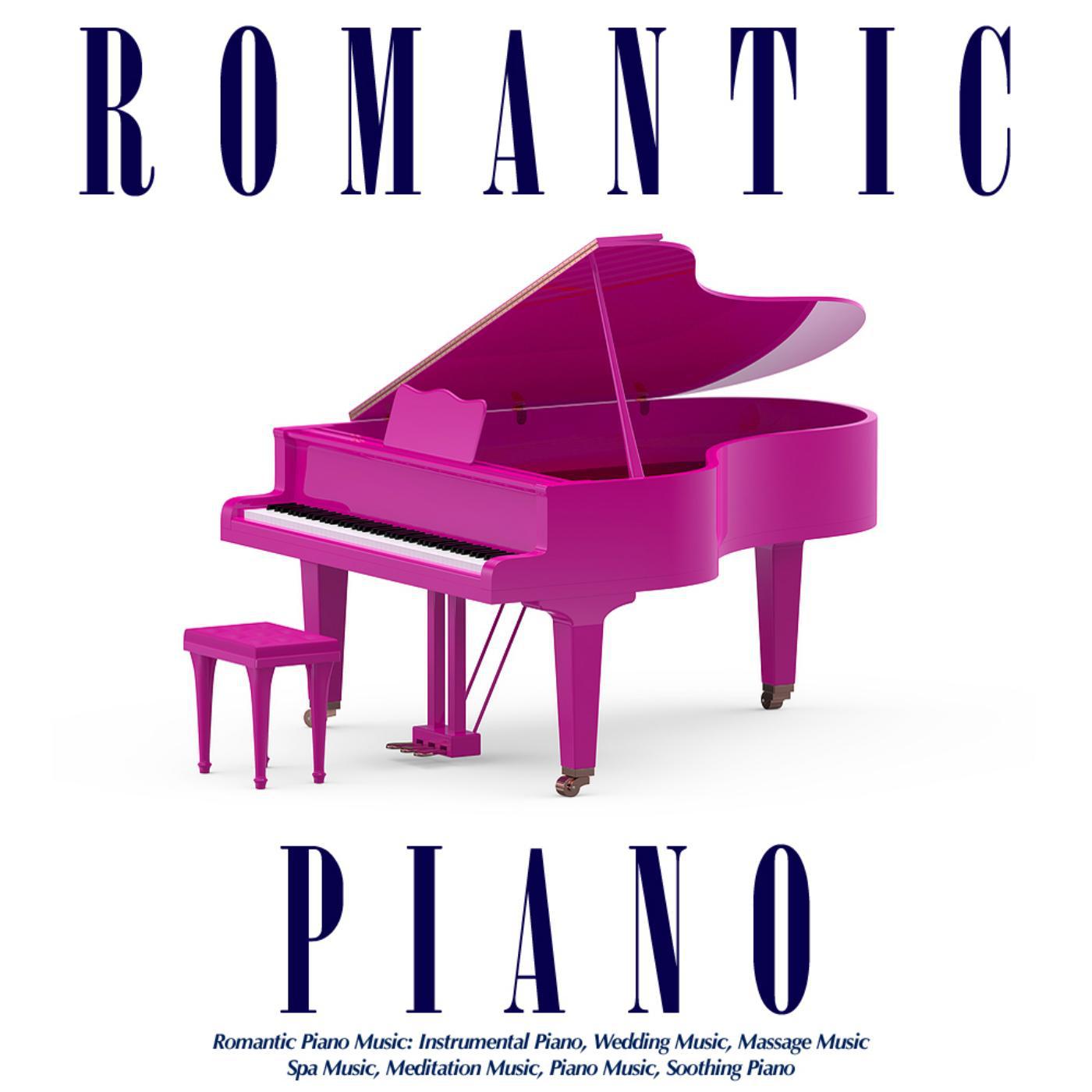 Постер альбома Romantic Piano Music: Instrumental Piano, Wedding Music, Massage Music, Spa Music, Meditation Music, Piano Music, Soothing Piano