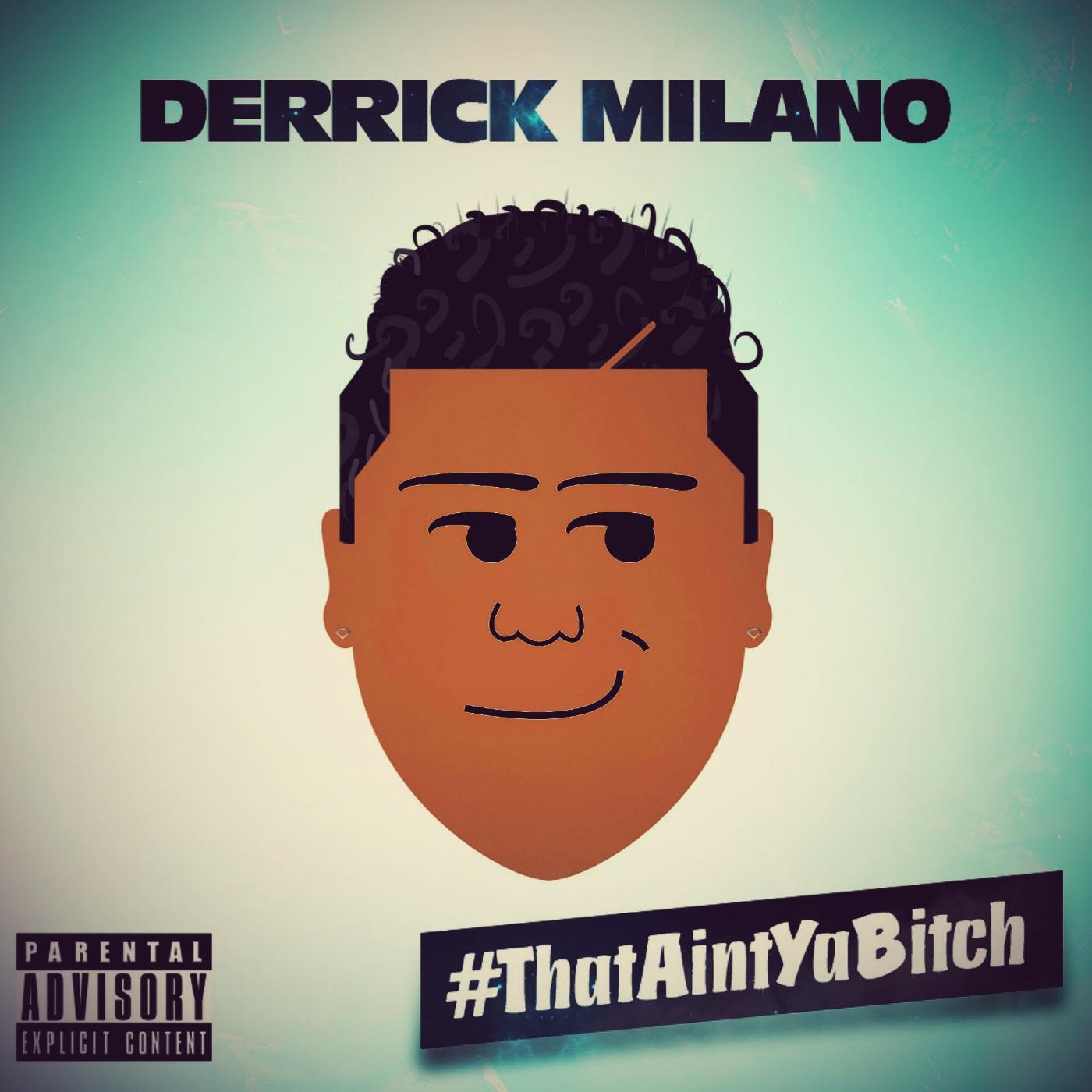 Derrick Milano - #ThatAintYaBitch