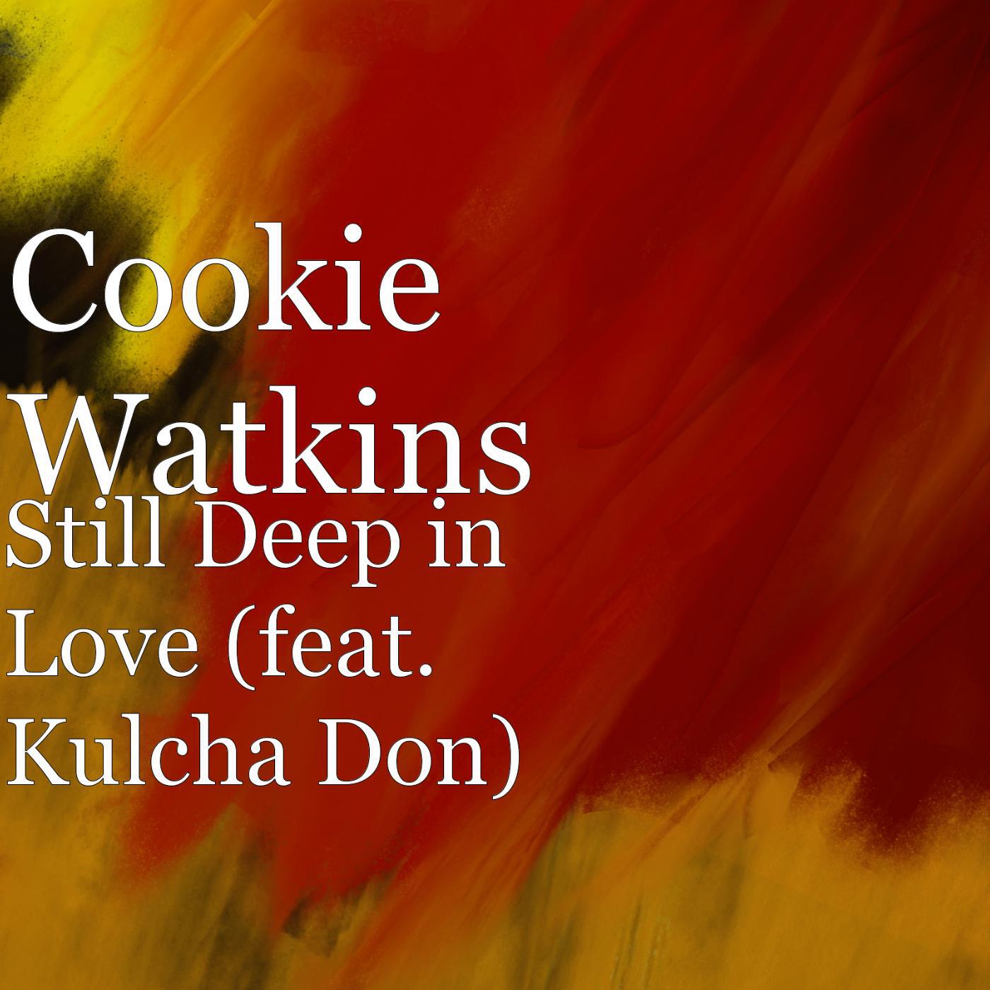 Cookie Watkins - Still Deep in Love (feat. Kulcha Don)