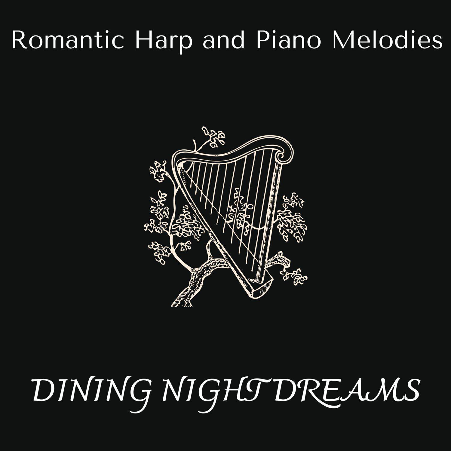 Постер альбома Dining Night Dreams - Romantic Harp and Piano Melodies
