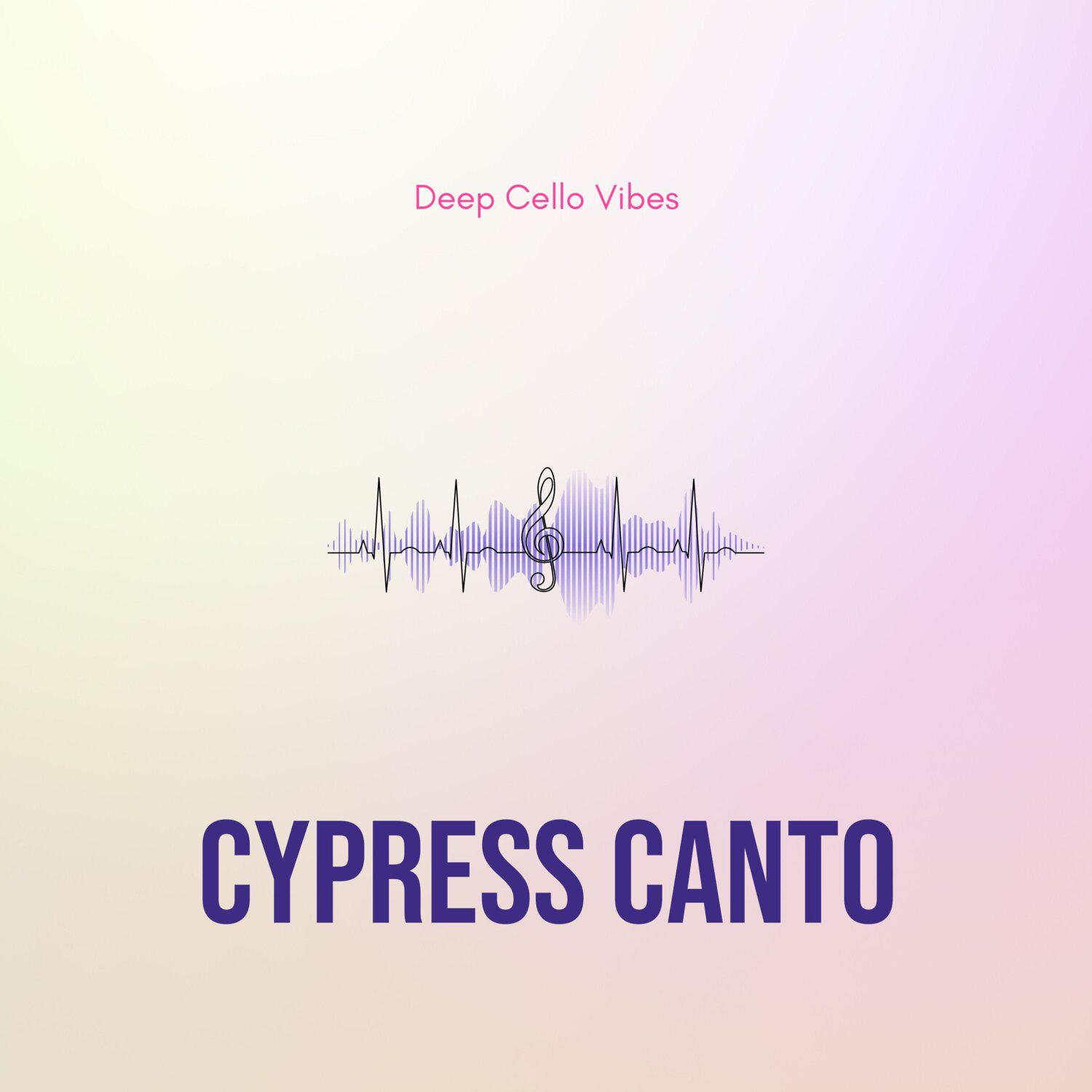 Постер альбома Cypress Canto - Deep Cello Vibes