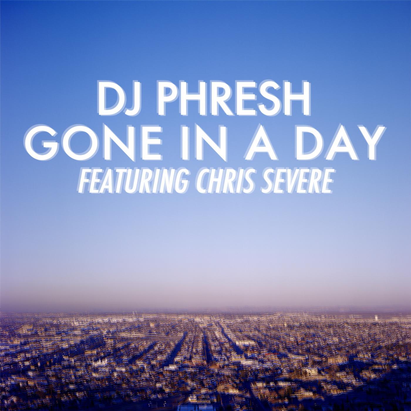 DJ Phresh - Gone in a Day (feat. Chris Severe)