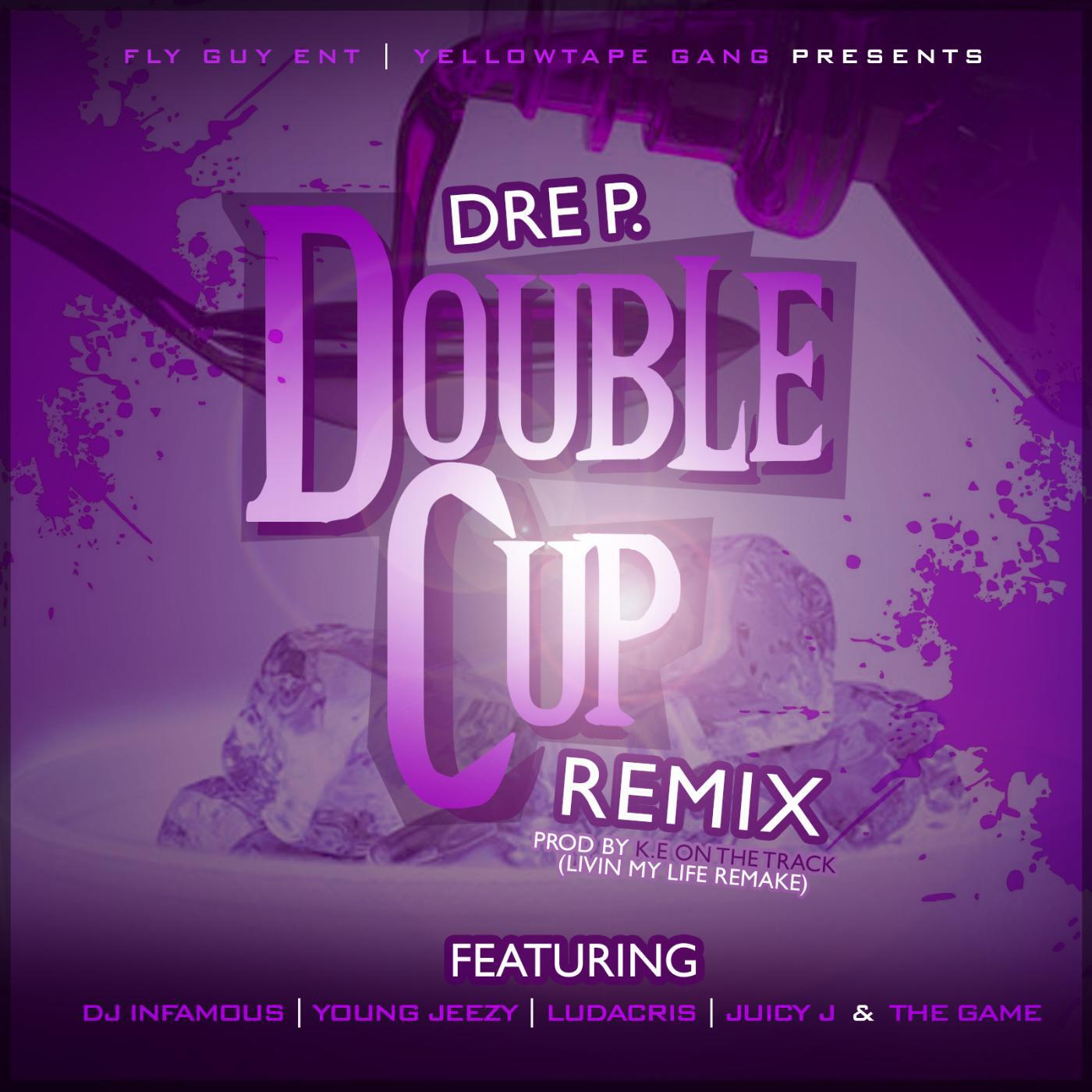 Dre P. - Double Cup (Remix) [feat. DJ Infamous, Young Jeezy, Ludacris, Juicy J & Game]