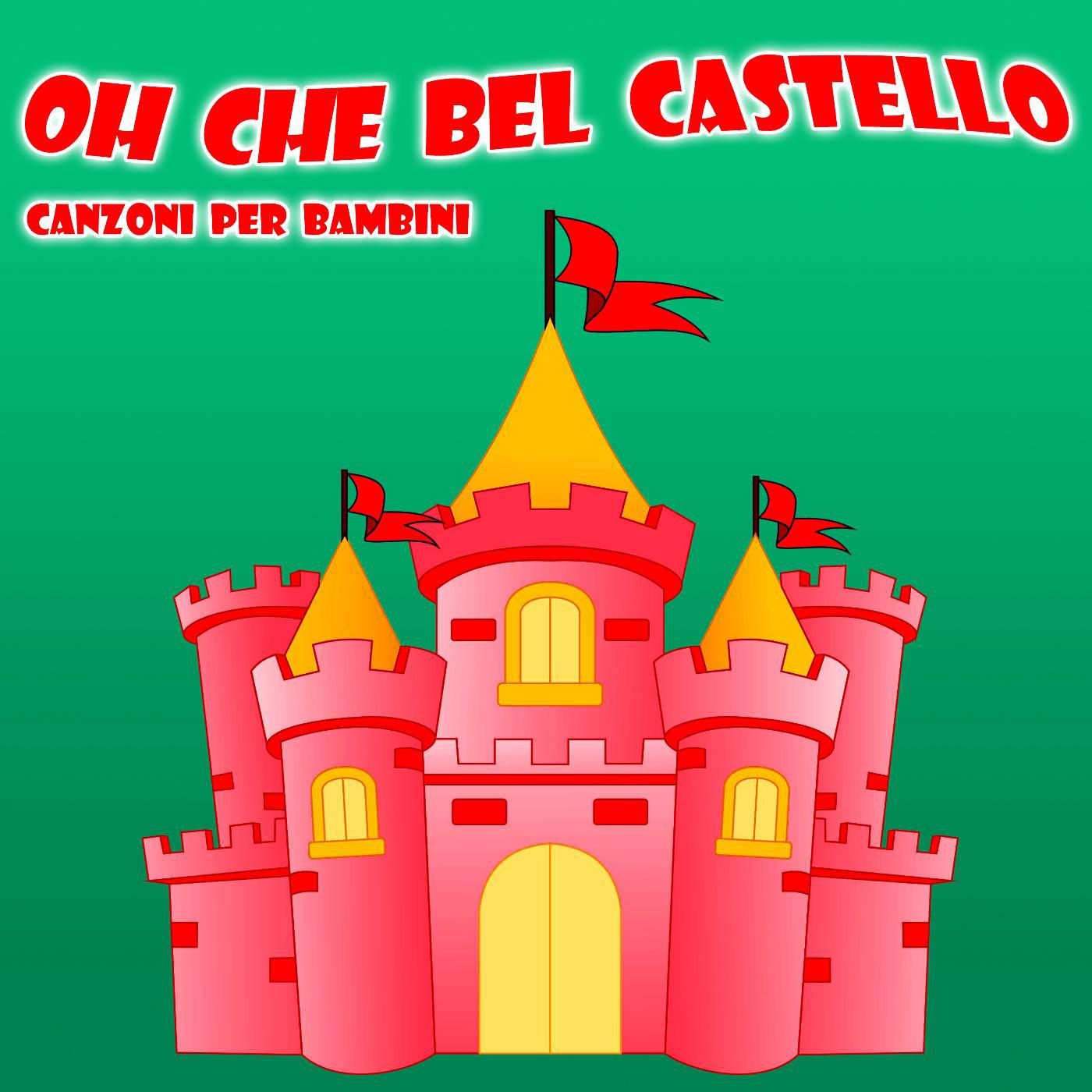 Постер альбома Oh Che Bel Castello - Canzoni Per Bambini