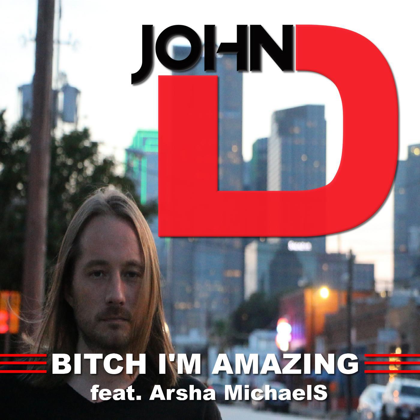 John D. - Bitch I'm Amazing (feat. Arsha Michael S)