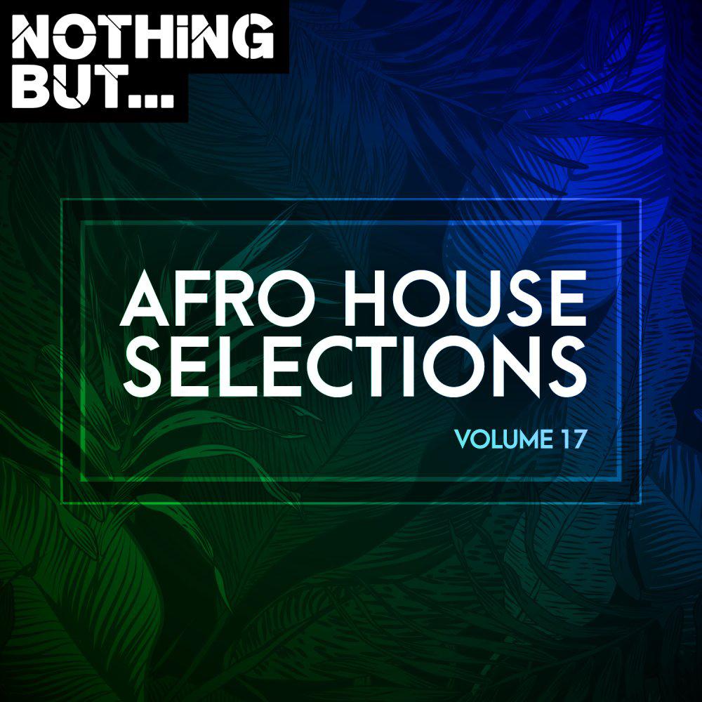 Постер альбома Nothing But... Afro House Selections, Vol. 17