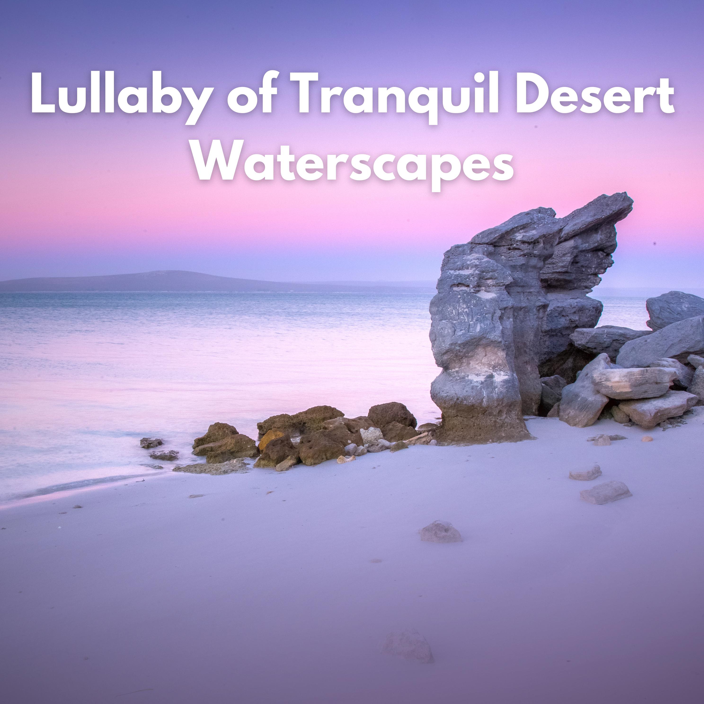 Постер альбома Lullaby of Tranquil Desert Waterscapes