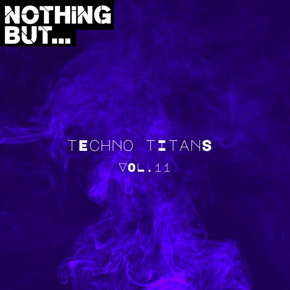 Постер альбома Nothing But... Techno Titans, Vol. 11
