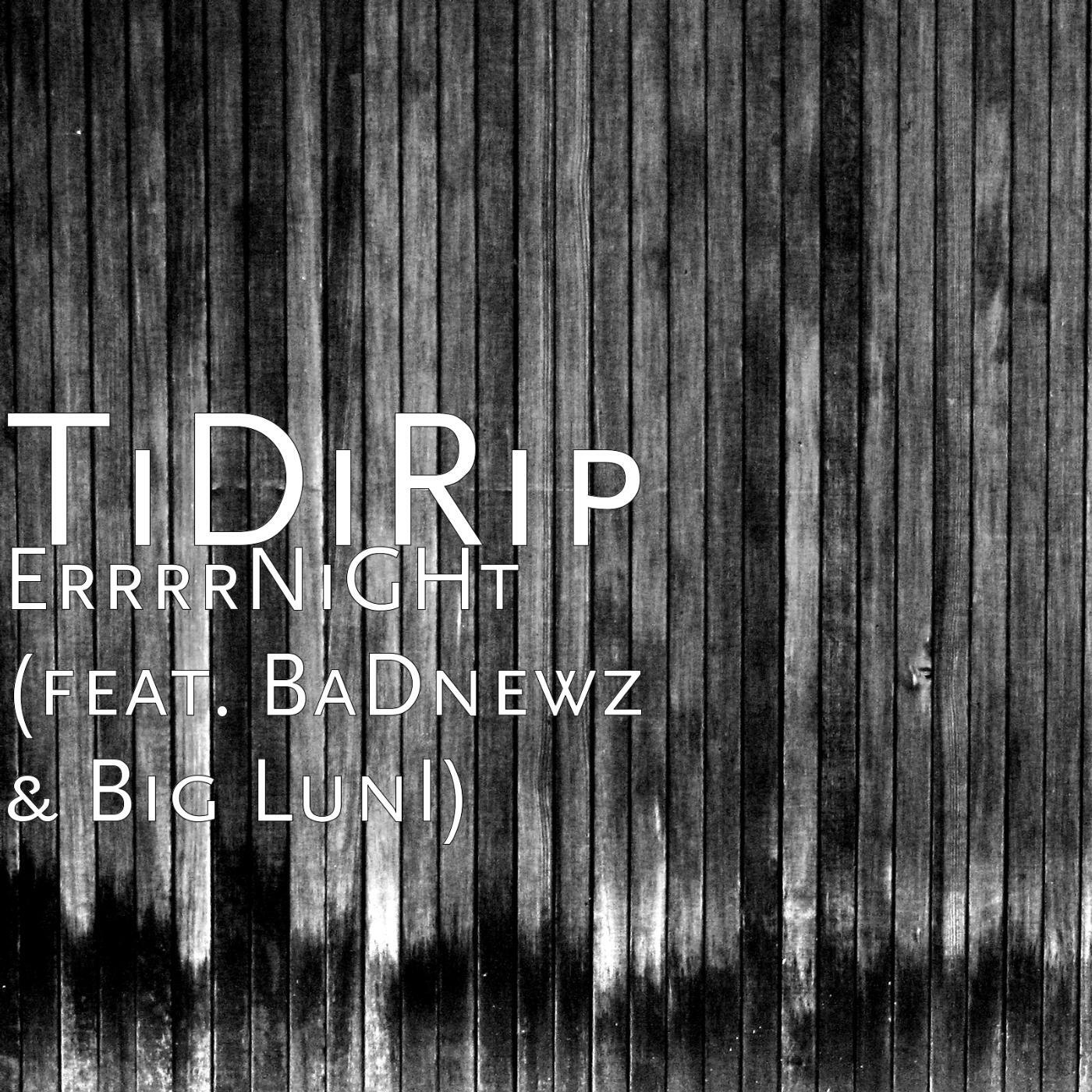 TiDIRIp - ErrrNighT (feat. baDNewz & biG LuNI)