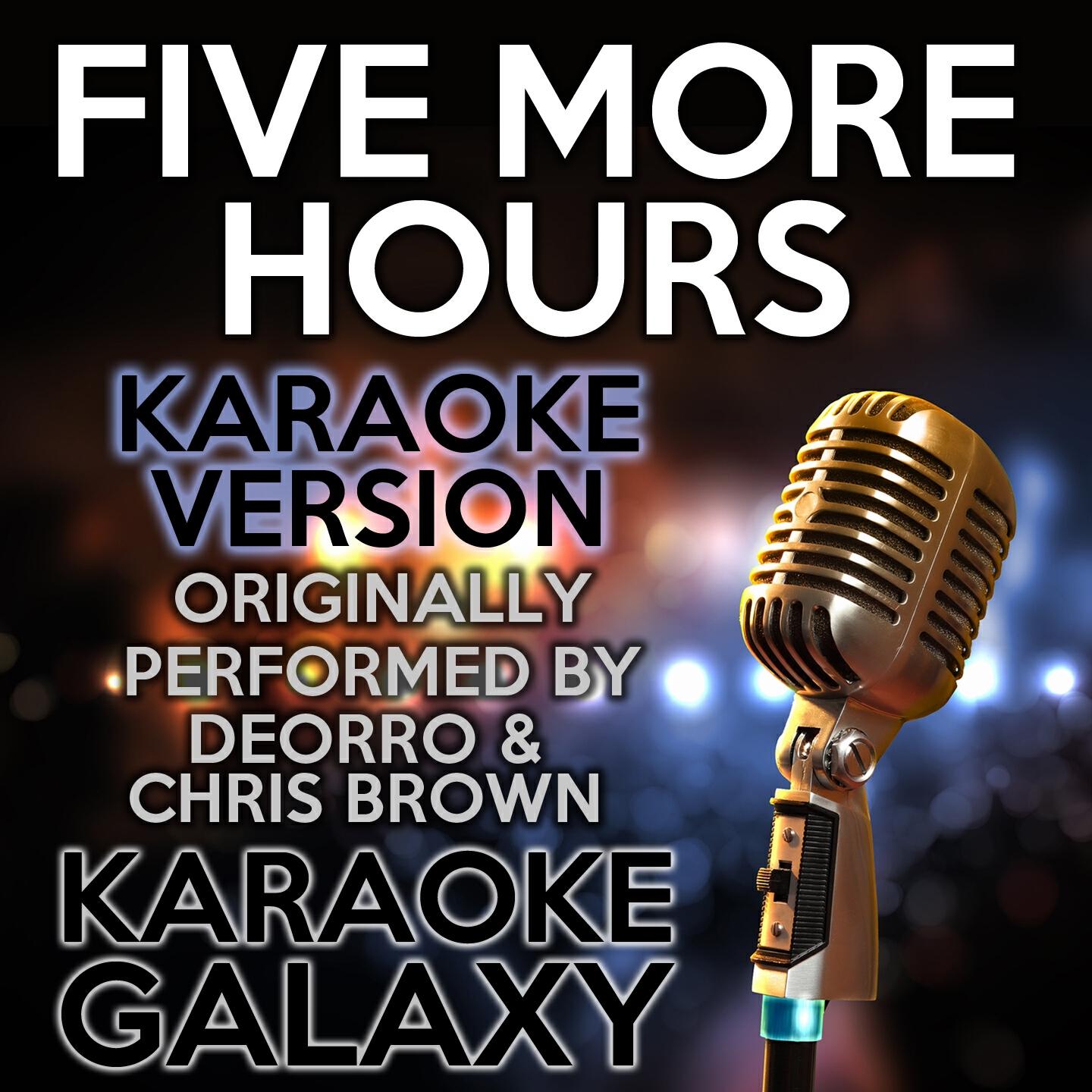 Karaoke Galaxy - Five More Hours (Karaoke Version) (Originally Performed By Deorro & Chris Brown)