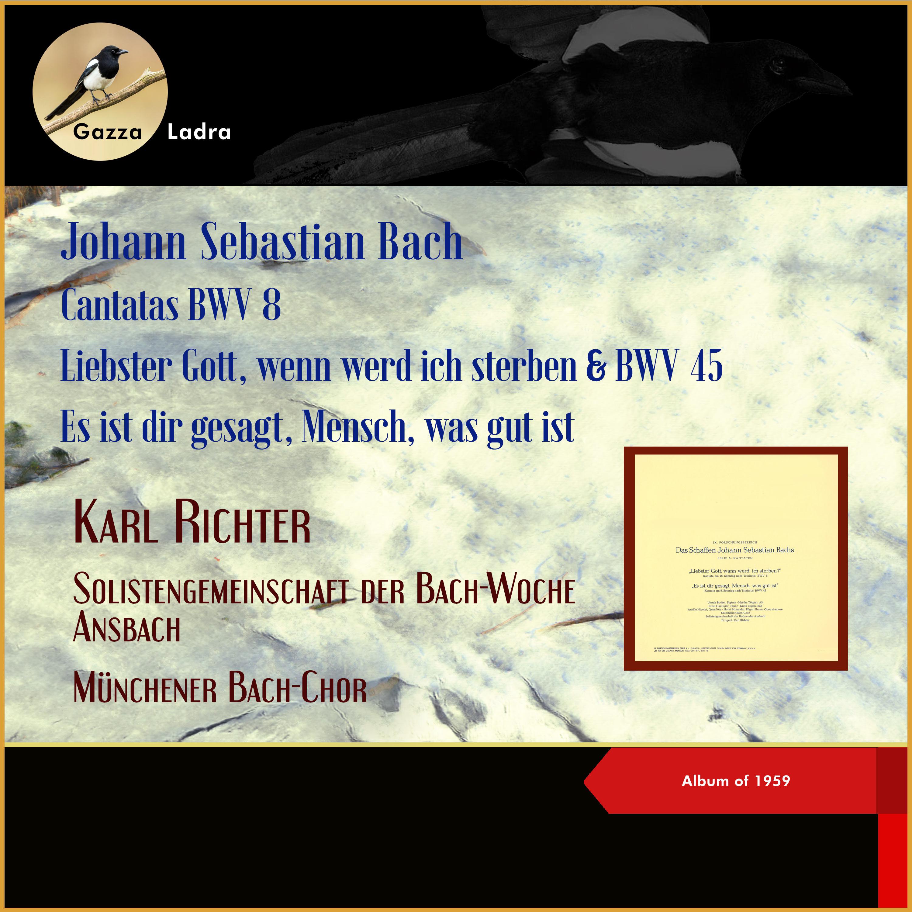 Постер альбома Johann Sebastian Bach: Cantatas BWV 8 - Liebster Gott, wenn werd ich sterben & BWV 45 - Es ist dir gesagt, Mensch, was gut ist
