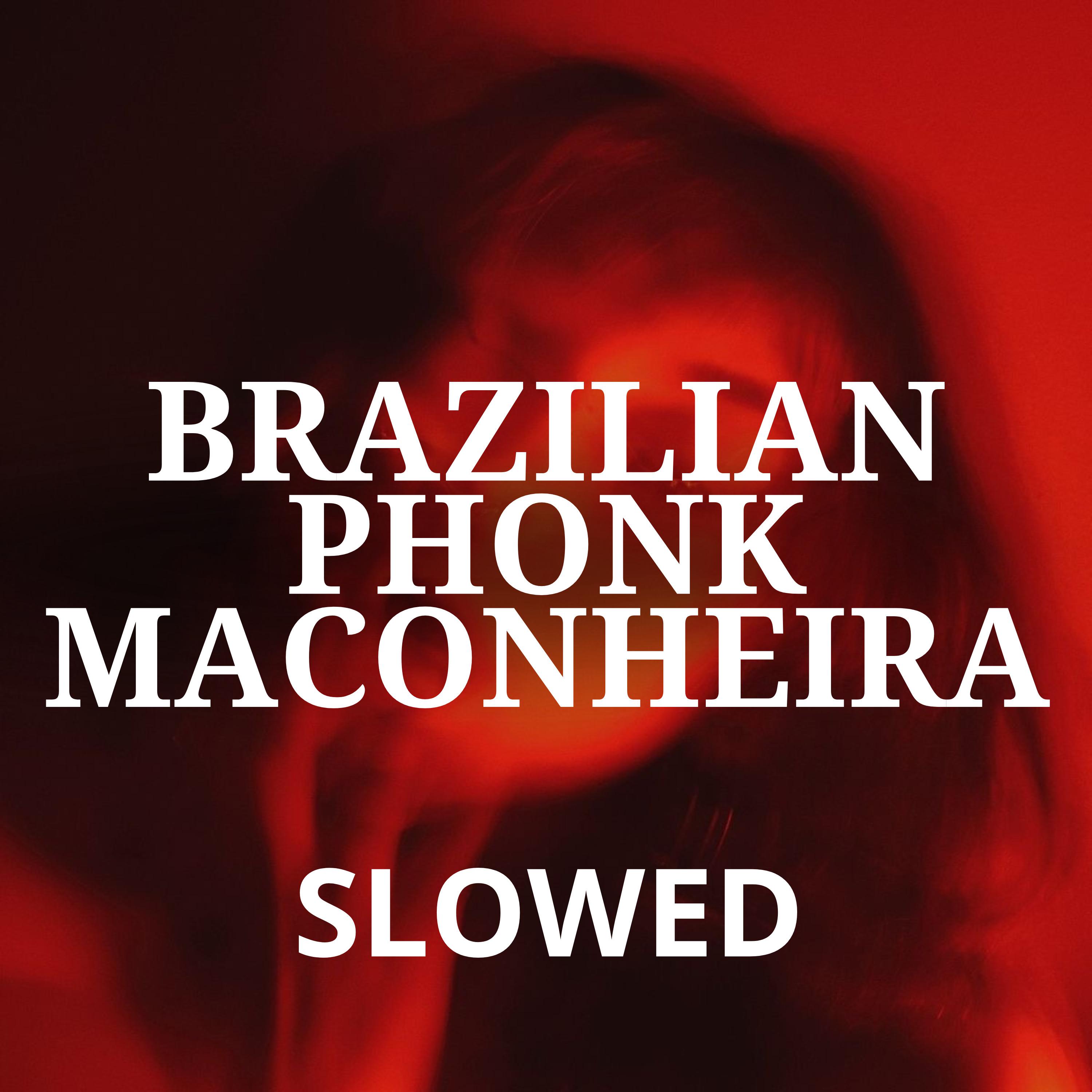 Постер альбома Brazilian Phonk Maconheira (Slowed)