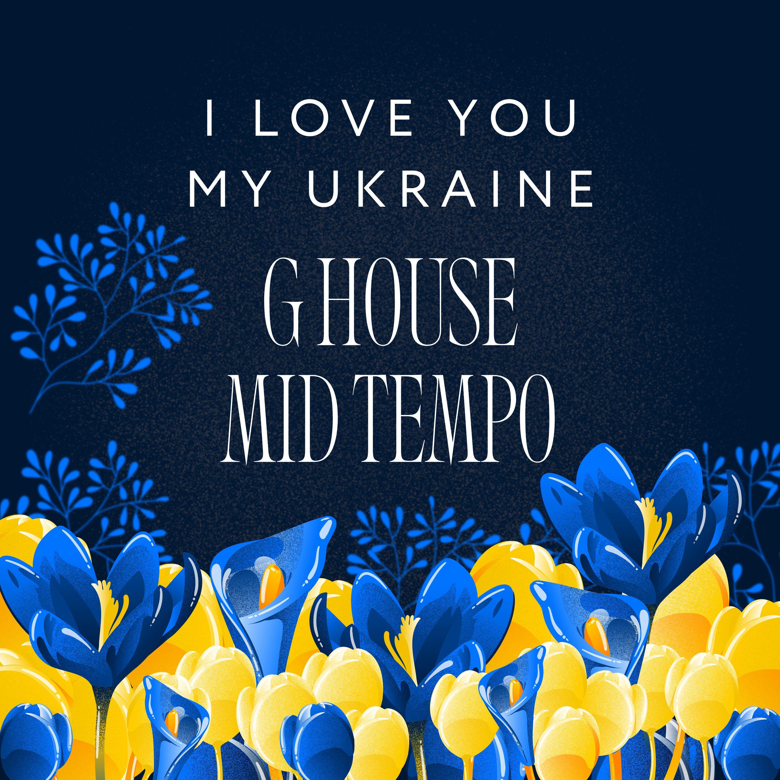 Постер альбома I Love You My Ukraine G House Mid Tempo