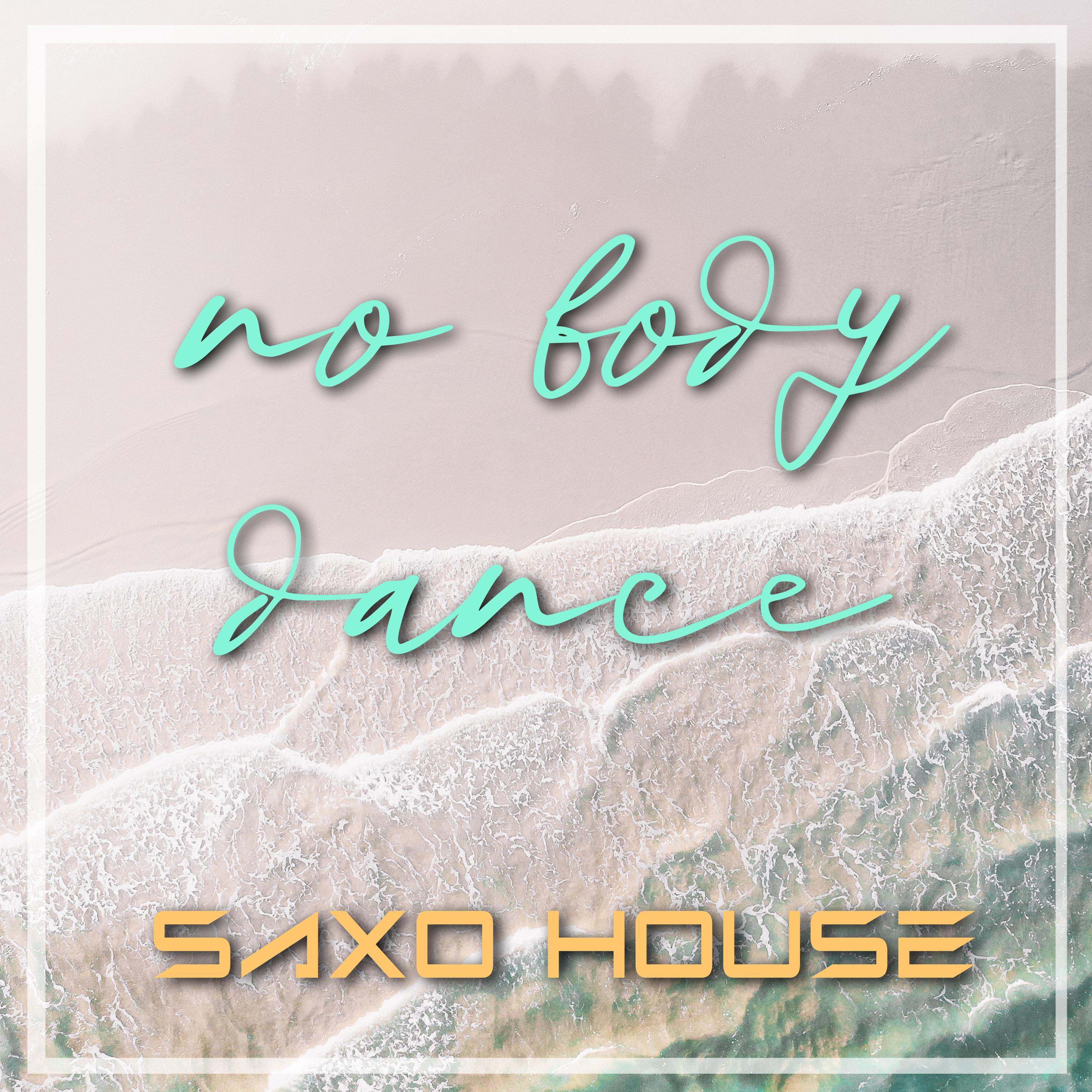 Постер альбома NO BODY DANCE (SAXO HOUSE)