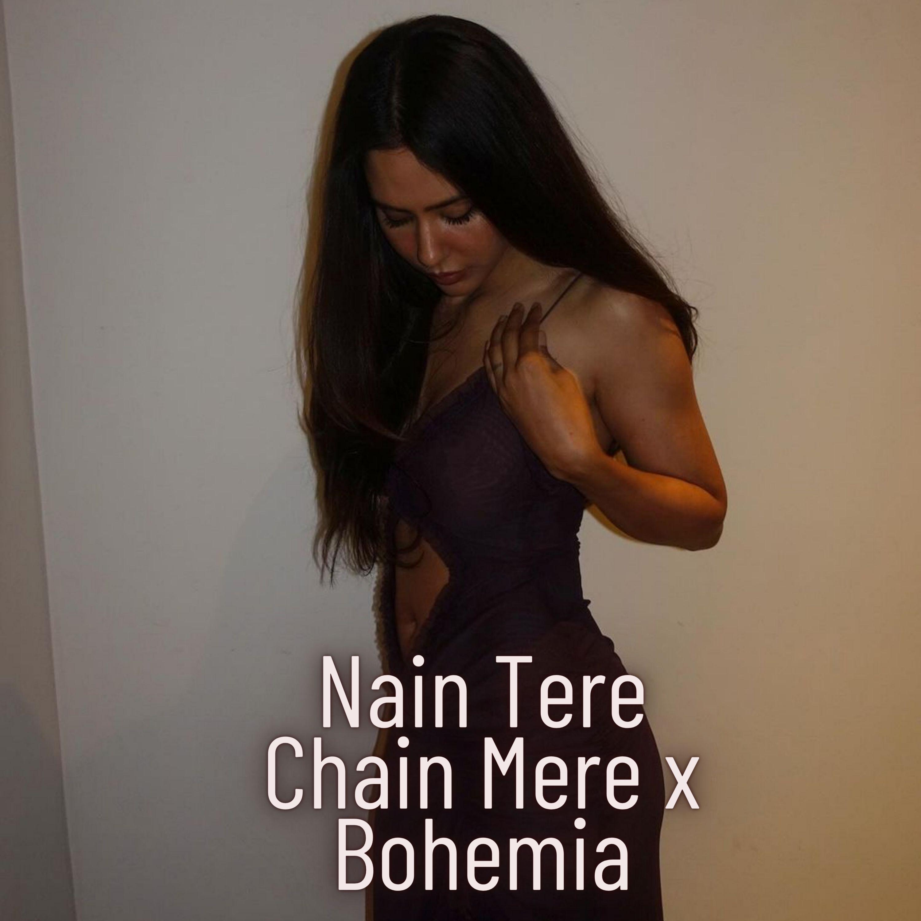 Постер альбома Nain Tere Chain Mere x Bohemia