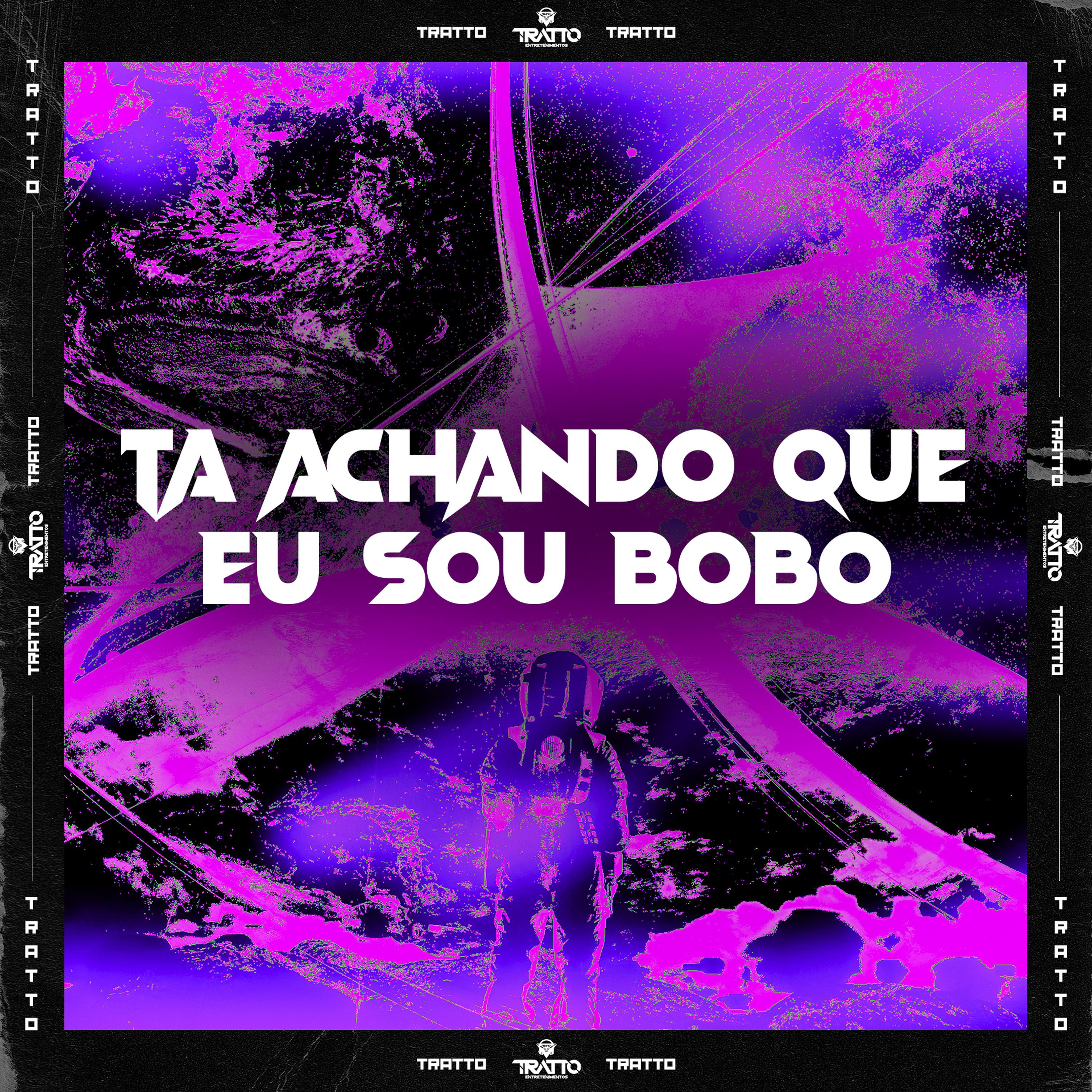Постер альбома Ta Achando Que Eu Sou Bobo