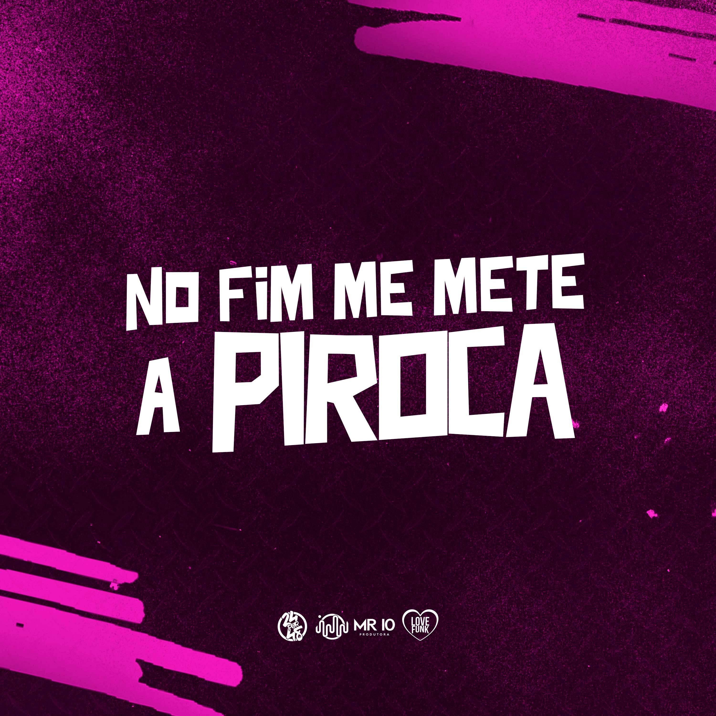 Постер альбома No Fim Me Mete a Piroca