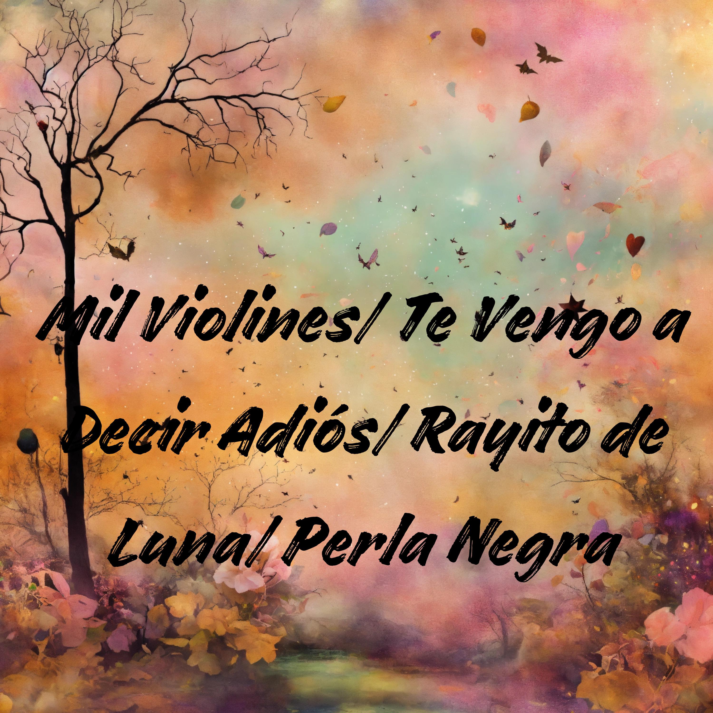 Постер альбома Mil Violines/ Te Vengo a Decir Adiós/ Rayito de Luna/ Perla Negra