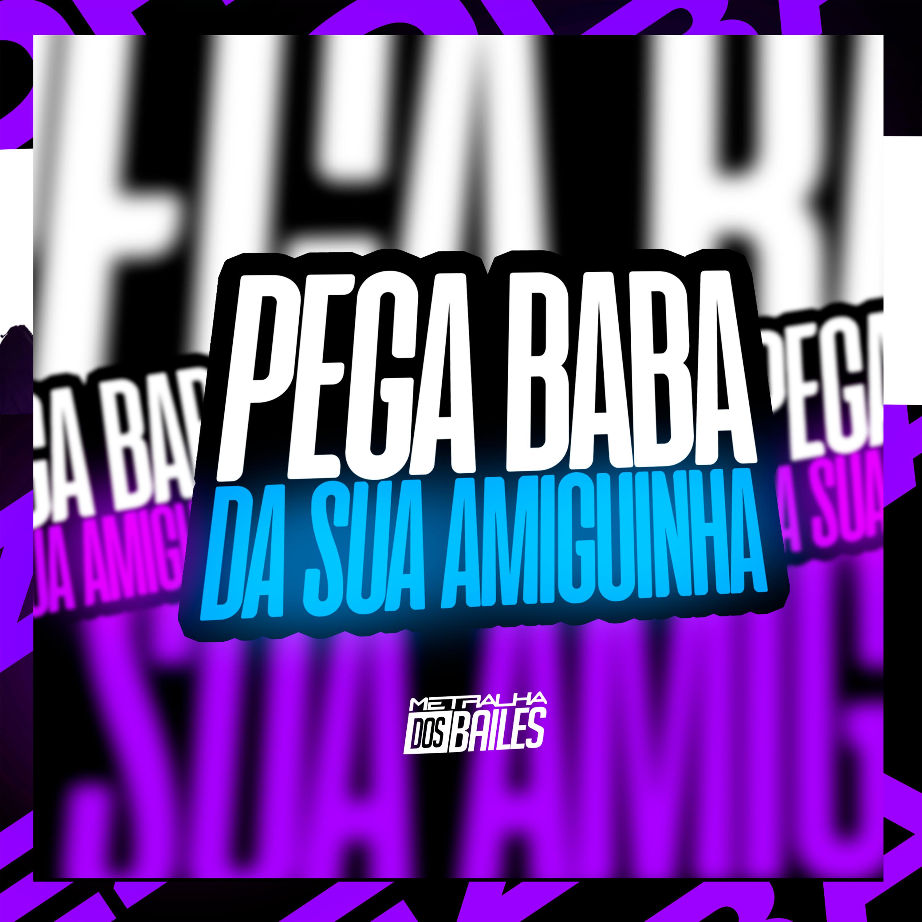 Постер альбома Pega Baba da Sua Amiguinha