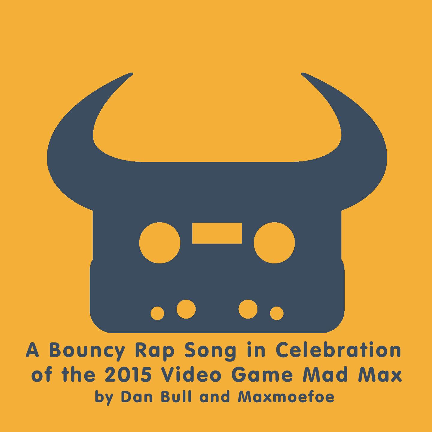 Dan Bull - A Bouncy Rap Song in Celebration of the 2015 Video Game Mad Max (Acapella)