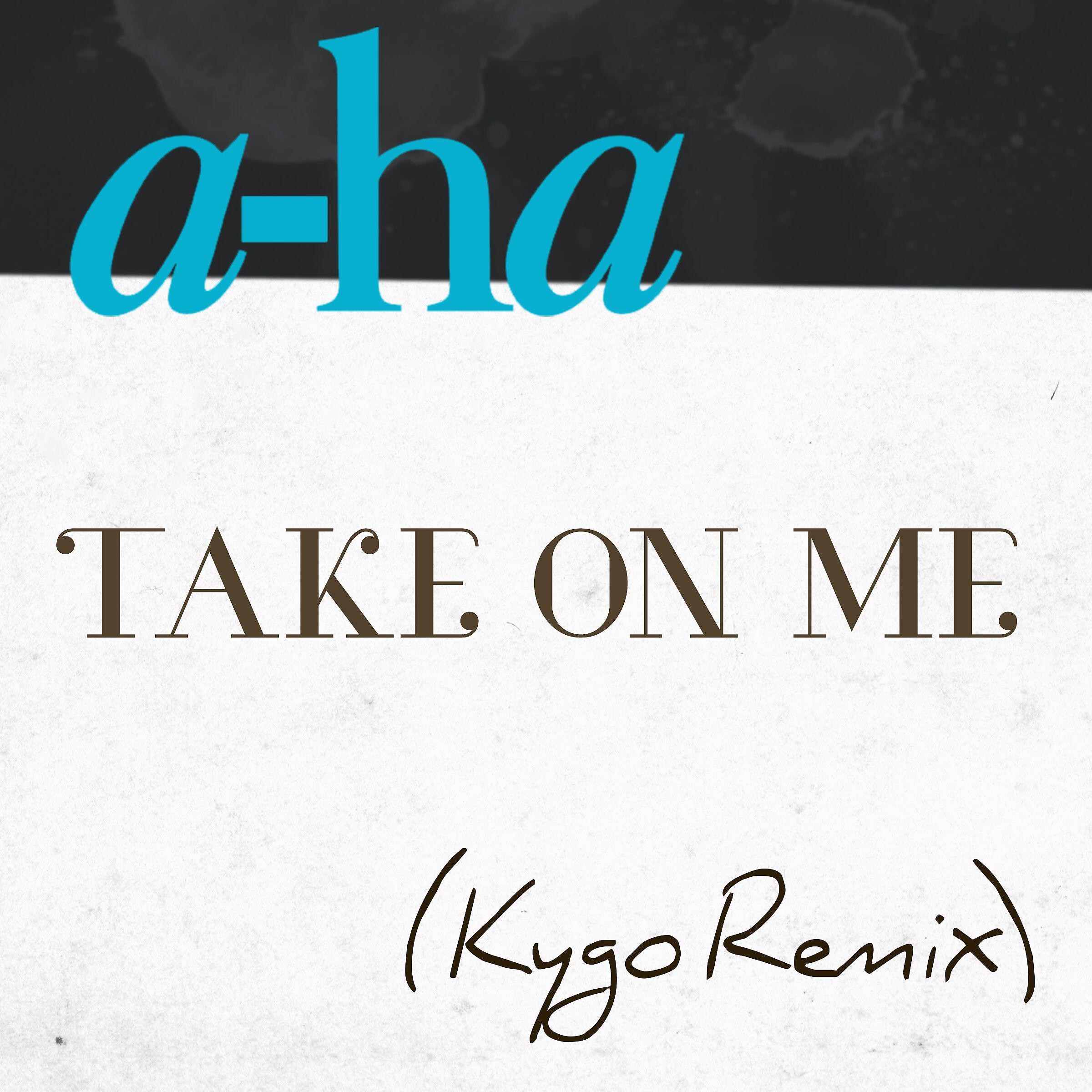 A-Ha - Take on Me (Kygo Remix)