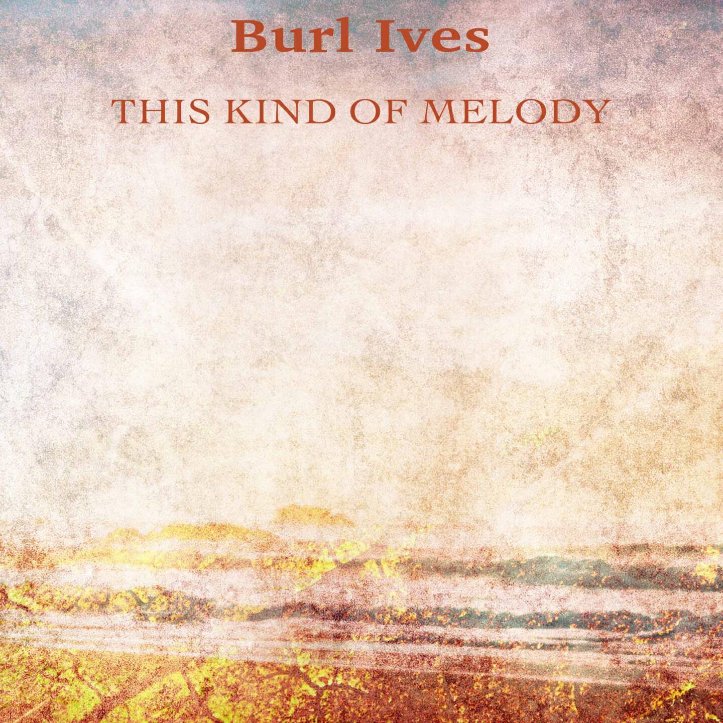 Burl Ives - True Love Goes on and On (Remastered)