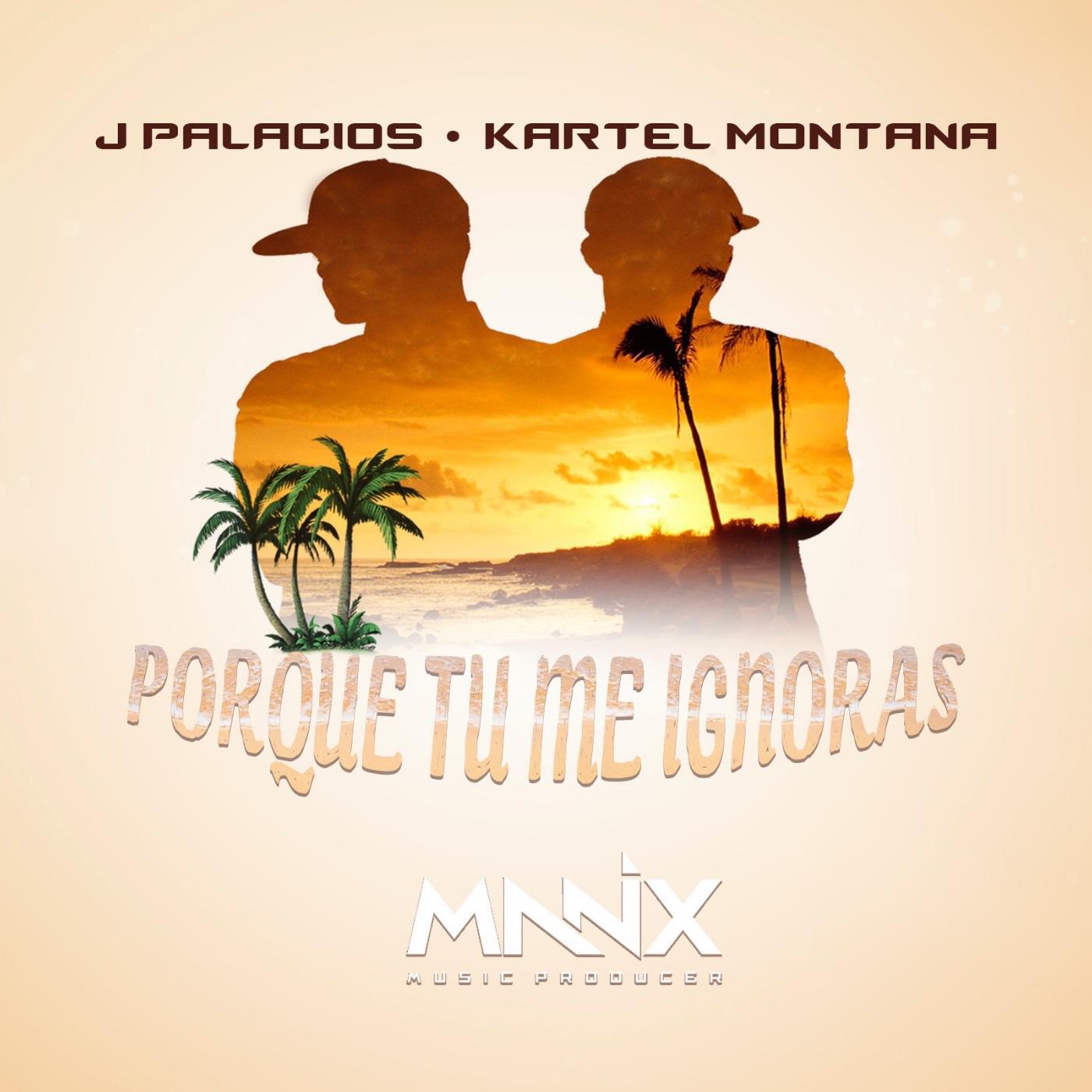 J Palacios & Kartel Montana - Por Que Tu Me Ignoras