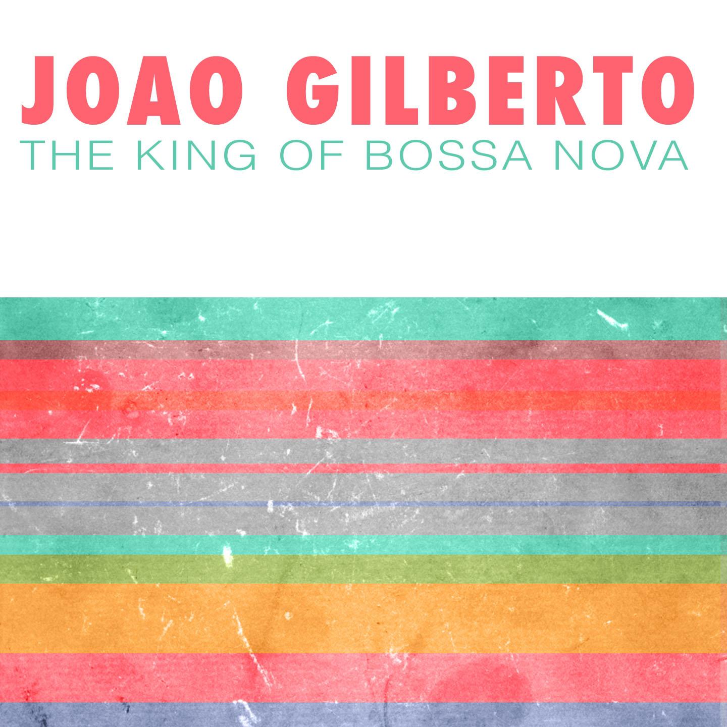 Постер альбома Joao Gilberto (The King Of Bossa Nova)