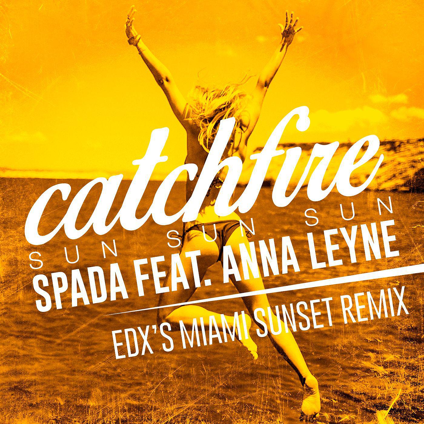 Постер альбома Catchfire (Sun Sun Sun)  [feat. Anna Leyne] [EDX Remix]