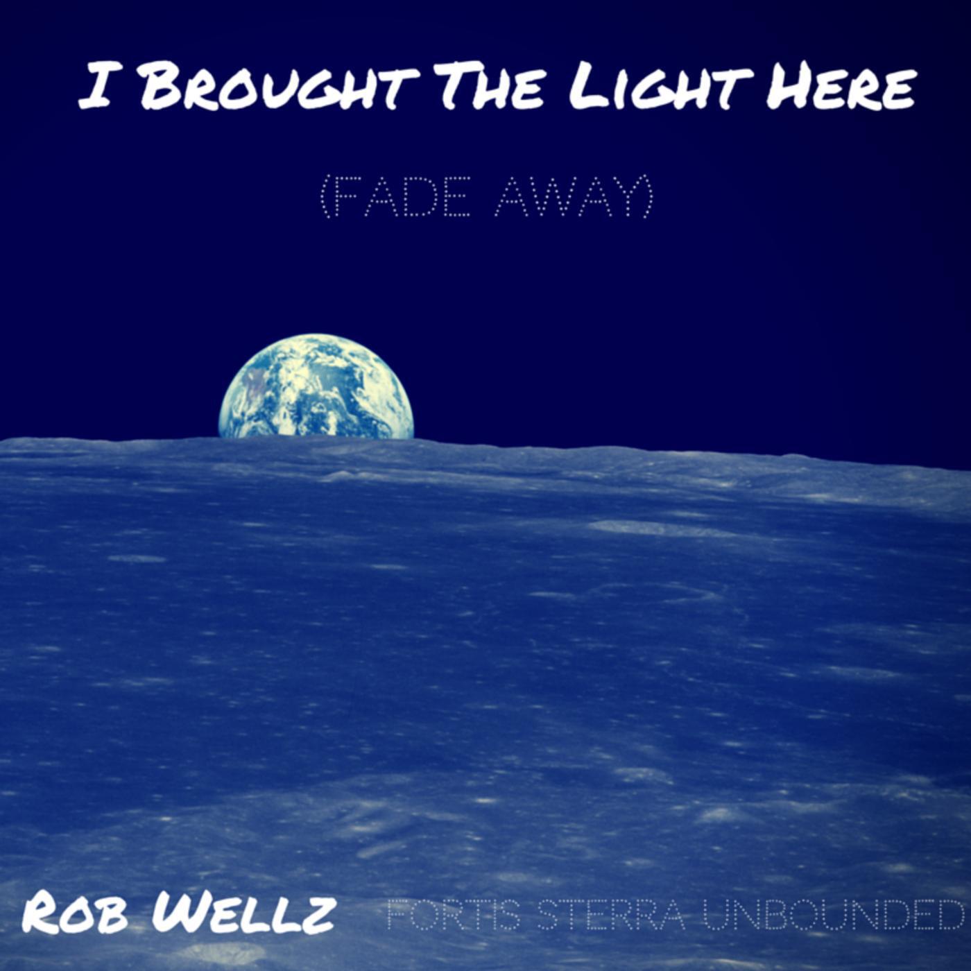 Rob Wellz - I Brought the Light Here (Fade Away)