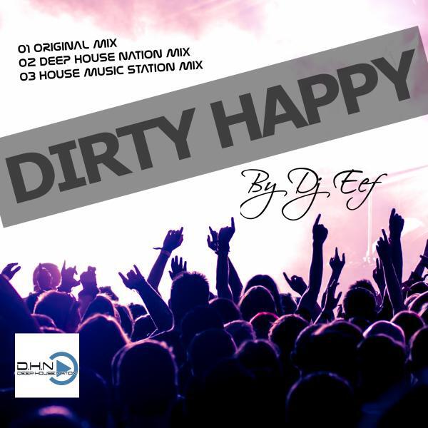 DJ EEF - Dirty Happy (feat. Deep House Nation) (House Music Station Remix)