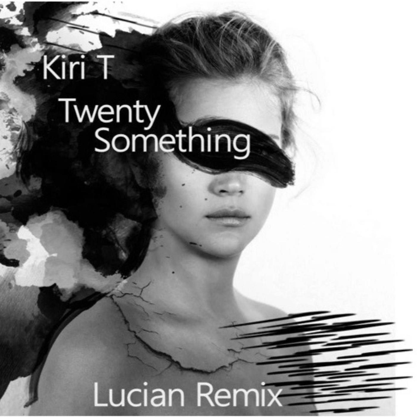 Kiri T - Twenty-Something (Lucian Remix)