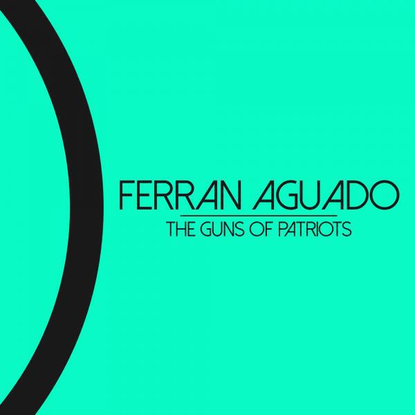 Ferran Aguado - The Guns Of Patriots