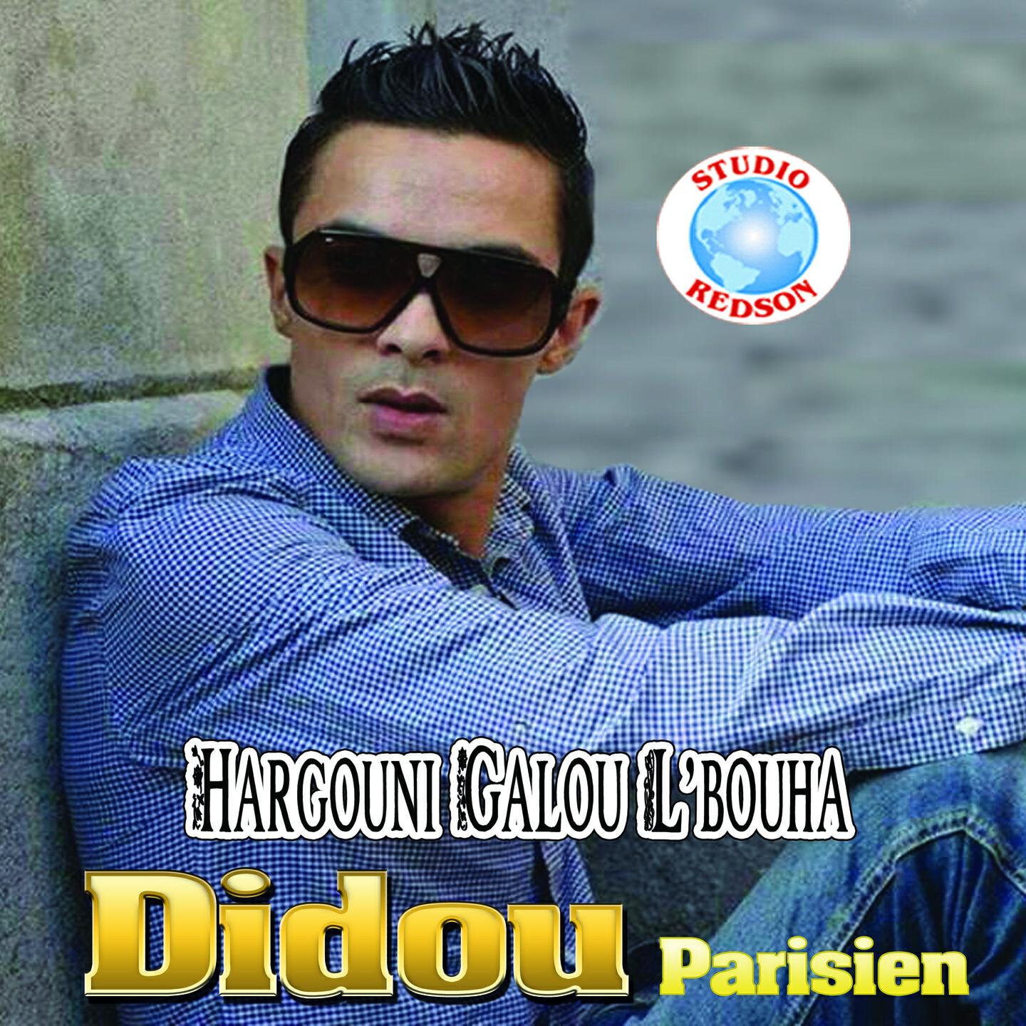 Didou Parisien - Hargouni Galou L'bouha