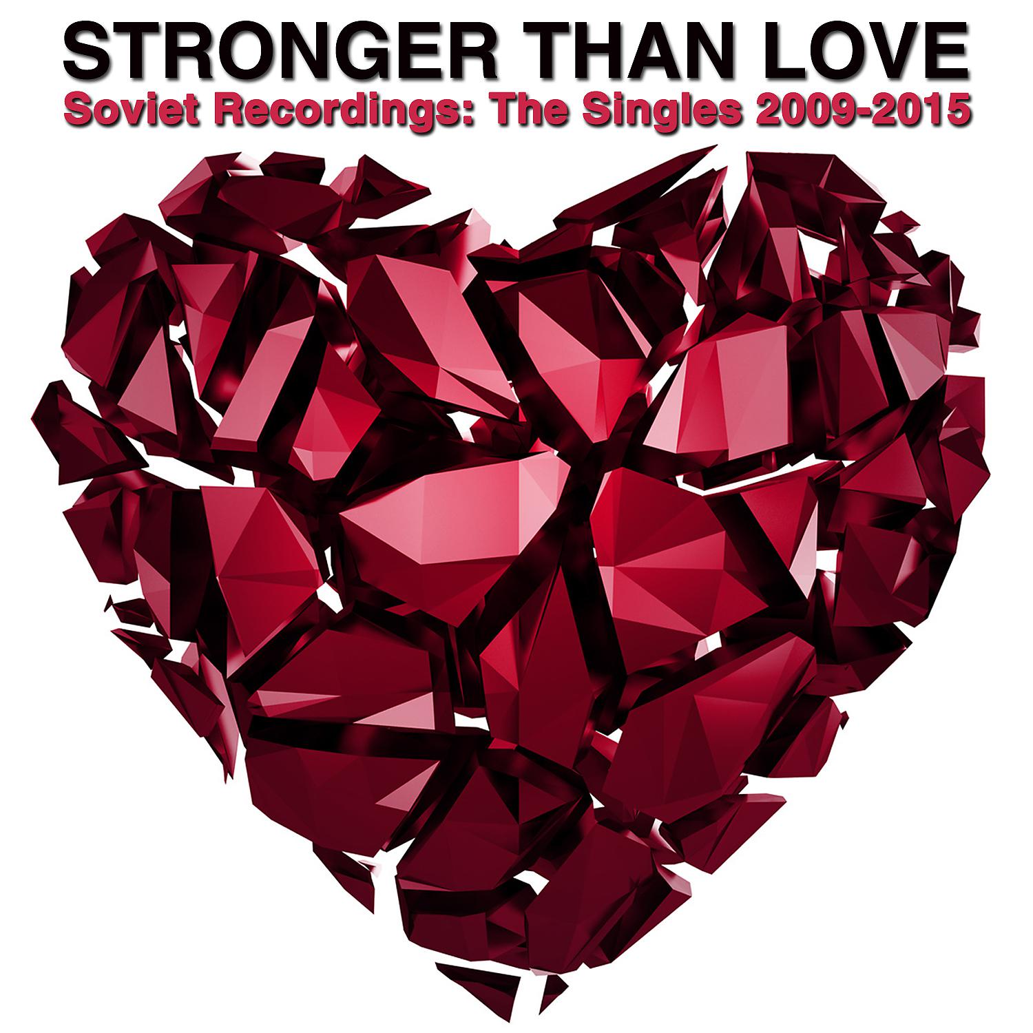 Постер альбома Stronger Than Love (Soviet Recordings: The Singles 2009-2015)