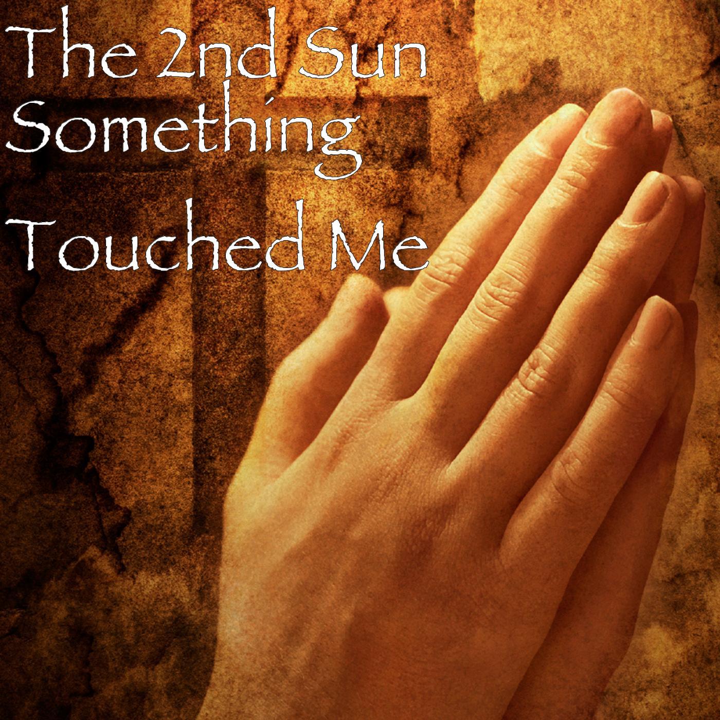 THE 2ND SUN - Something Touched Me