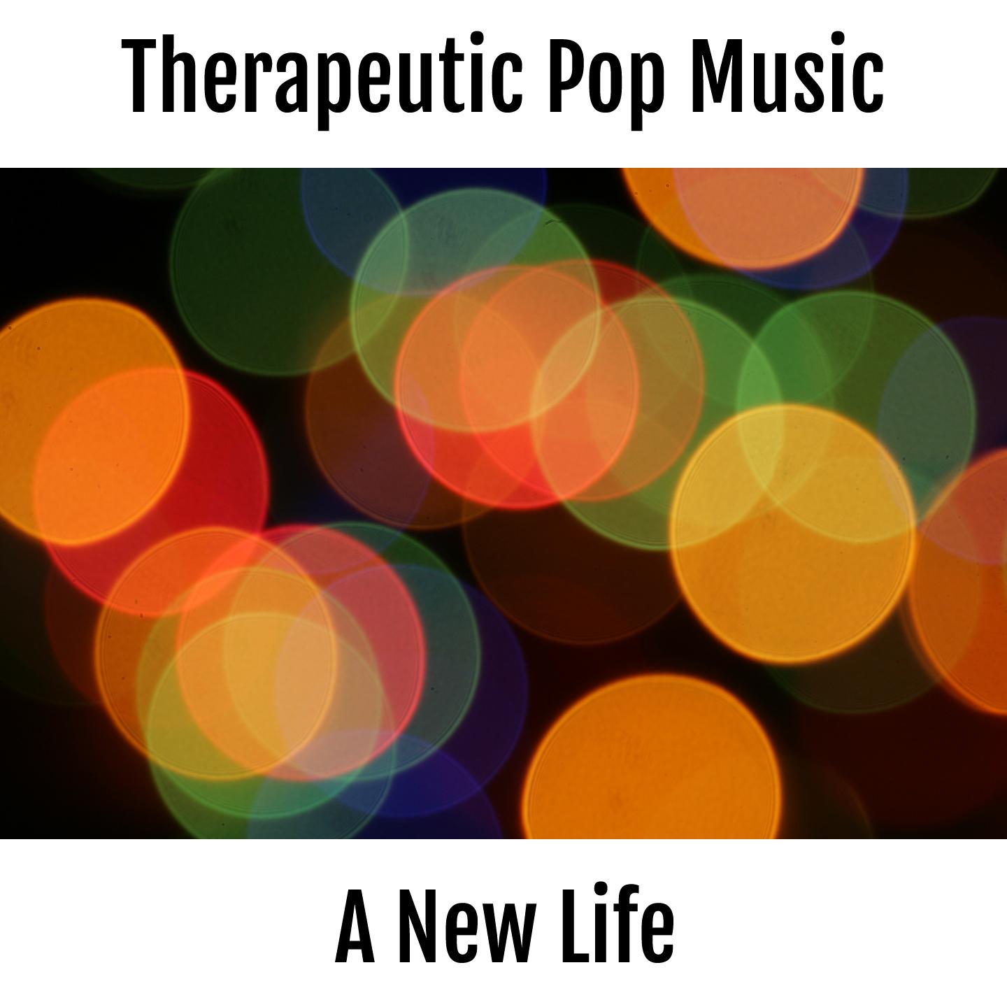 Постер альбома Therapeutic Pop Music - A New Life