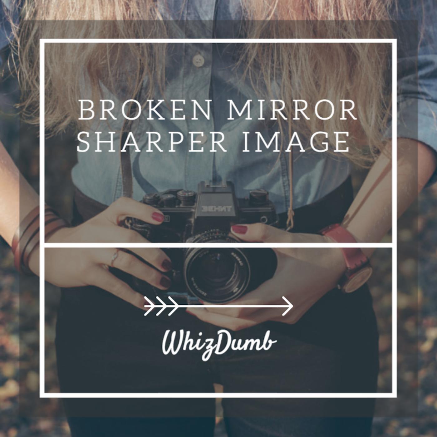 WhizDumb - Broken Mirror Sharper Image