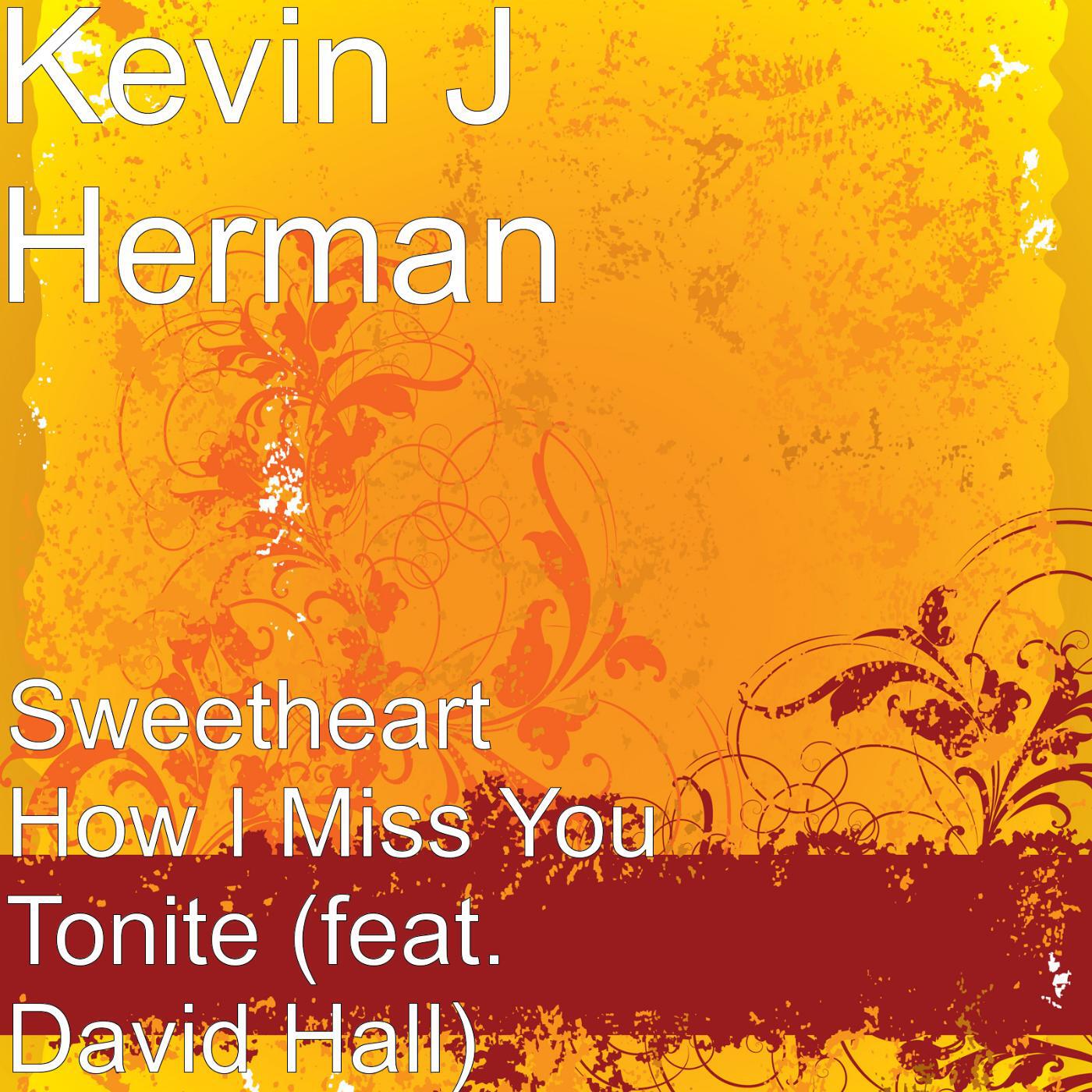 Kevin J Herman - Sweetheart How I Miss You Tonite (feat. David Hall)