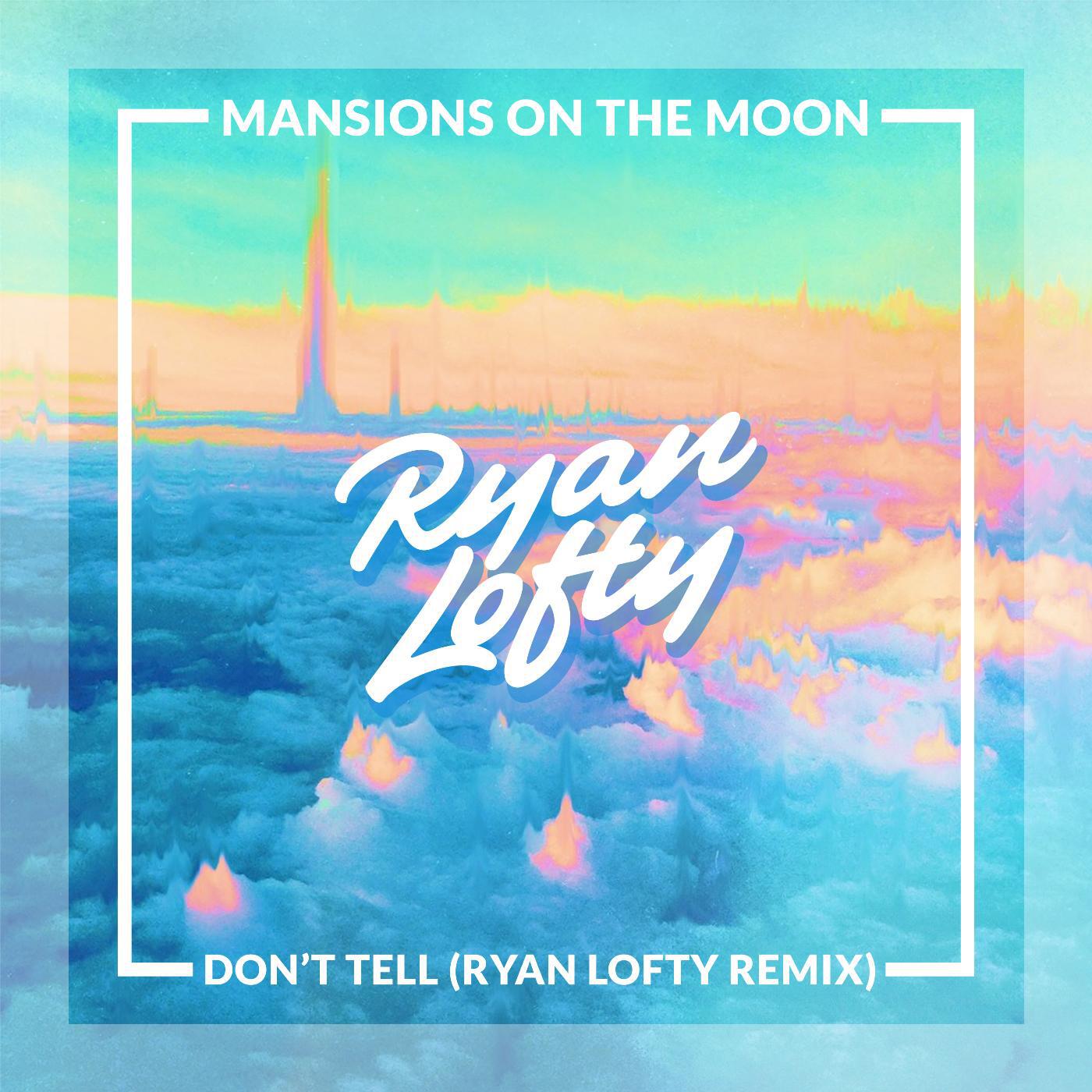 Mansions on the Moon & Ryan Lofty - Don't Tell (Ryan Lofty Remix)