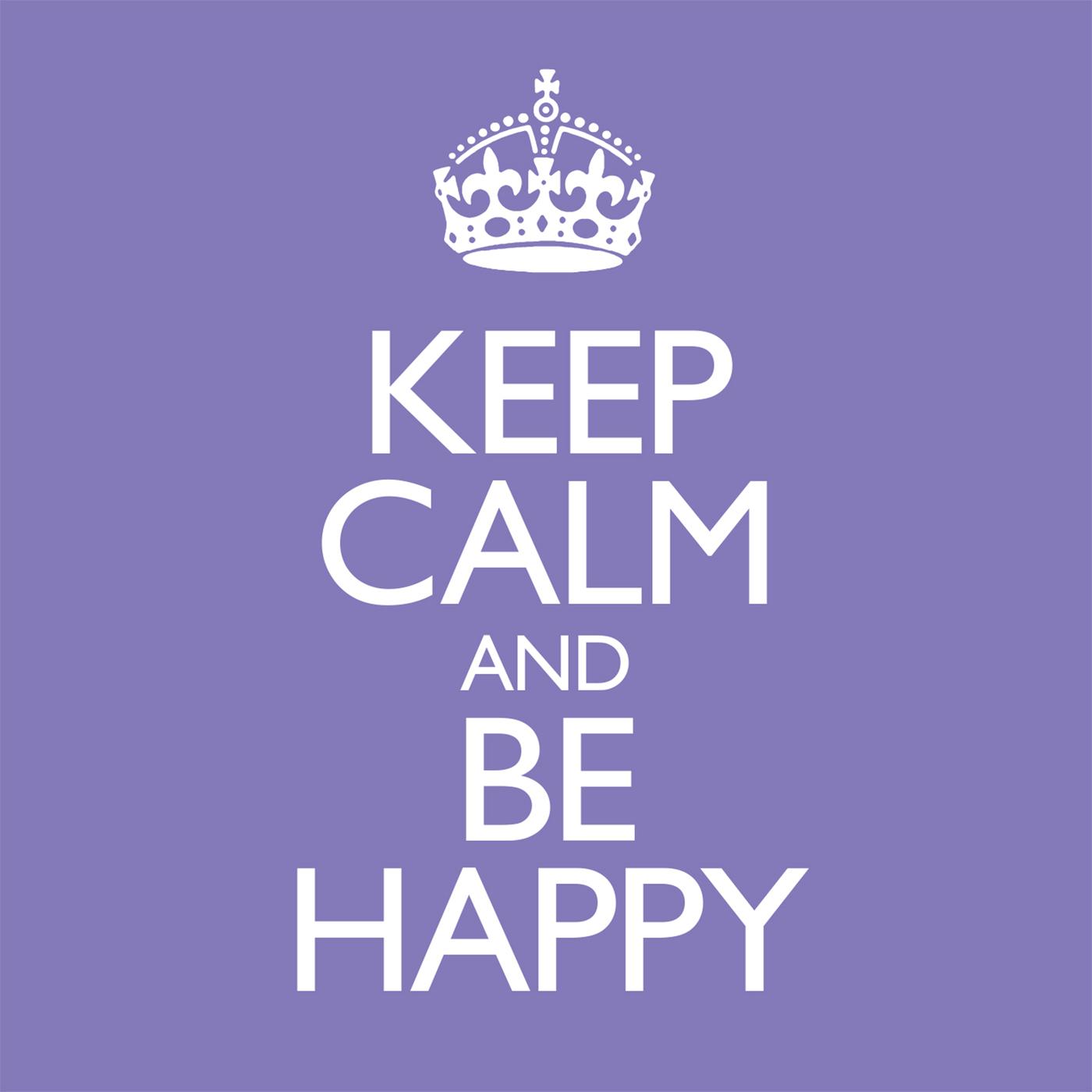 Be happy away. Keep Calm. Keep Calm and be Happy. Be Calm. Keep Calm and Relax.