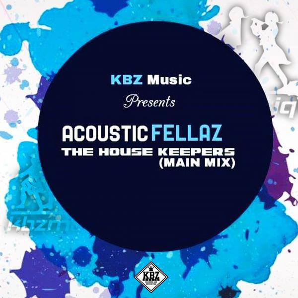 Acoustic Fellaz - The House Keepers (Main Mix)