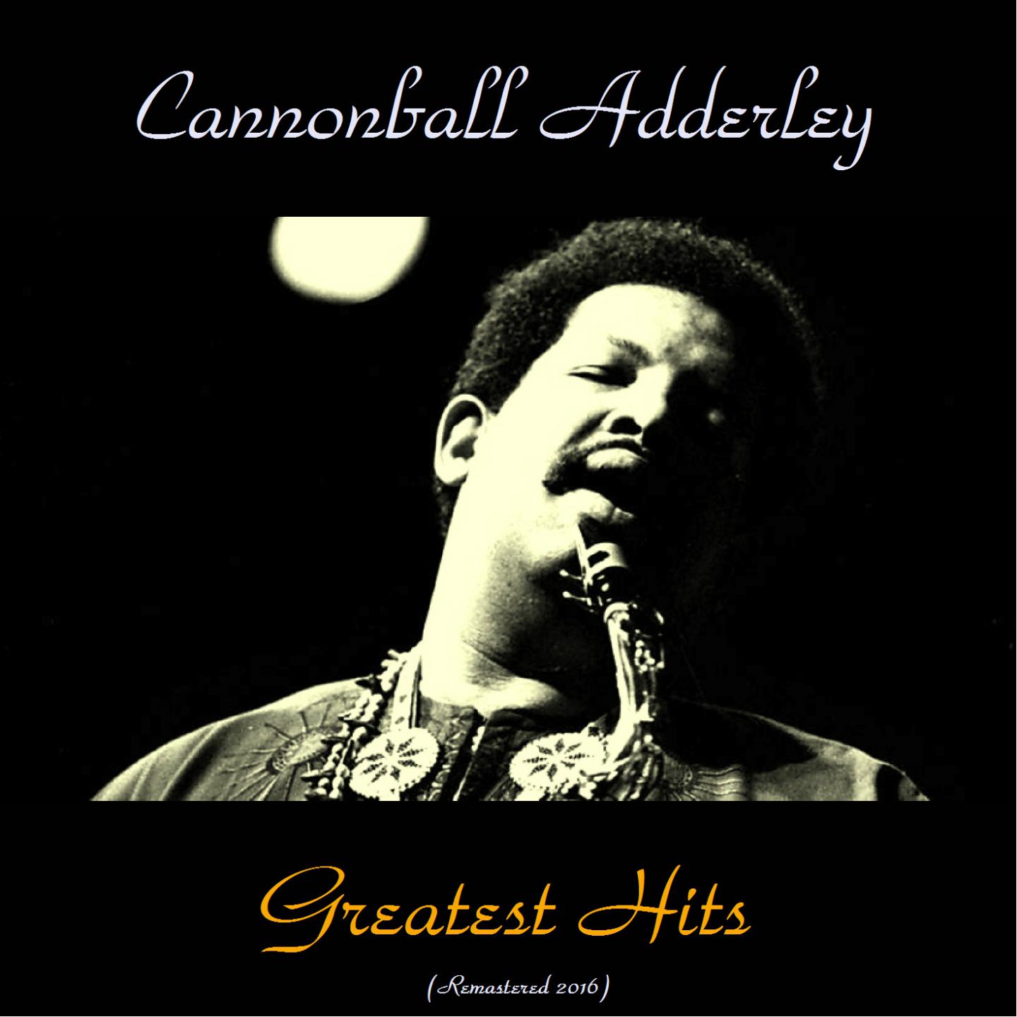 Постер альбома Cannonball Adderley Greatest Hits (All Tracks Remastered)